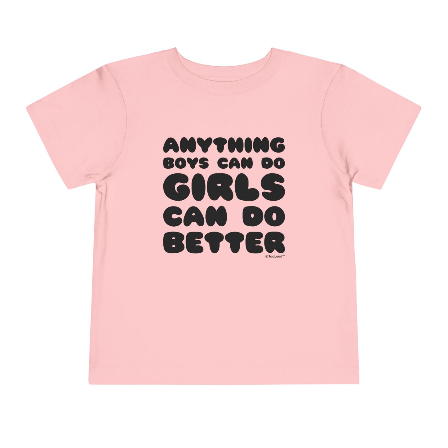 Anything Boys Can Do Girls Can Do Better Toddler T-Shirt by TOOLOUD – Empowering and Fun Apparel for Little Girls