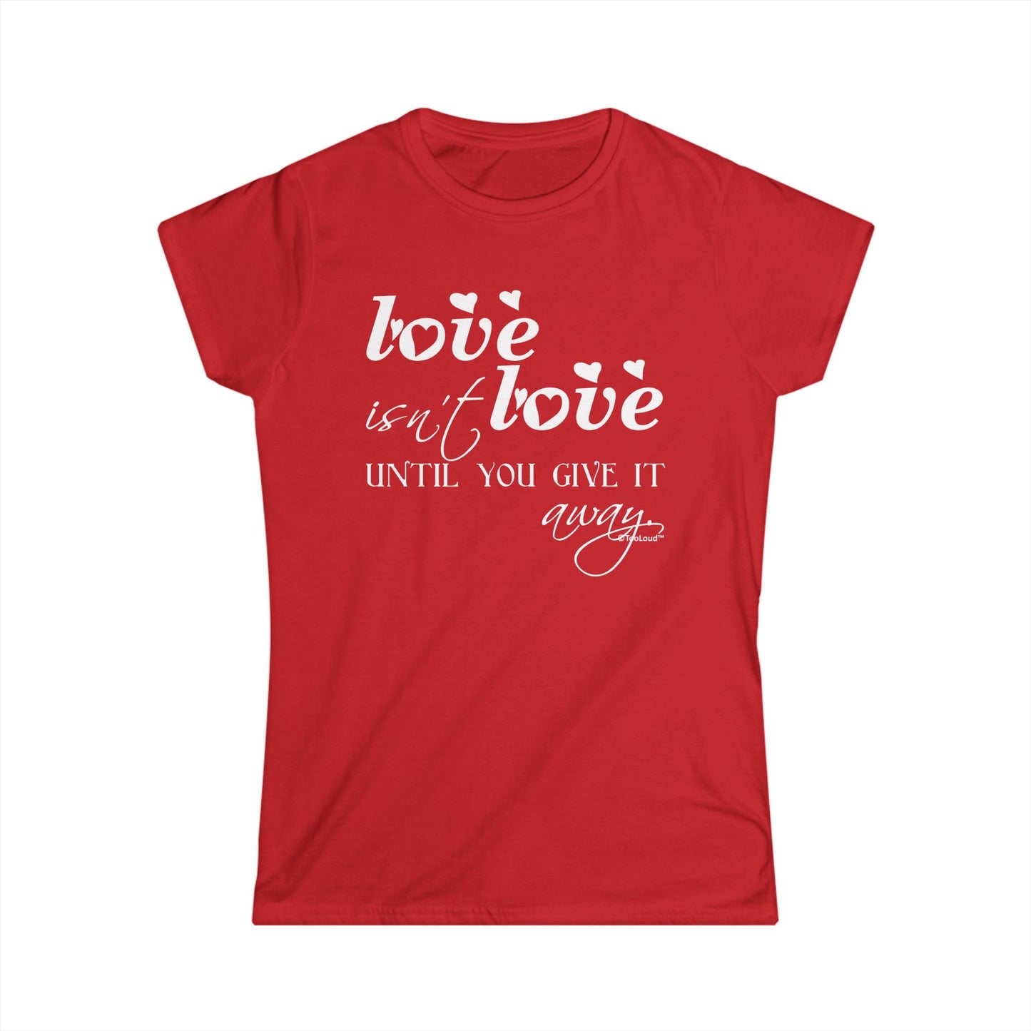 Love Isn’t Love Until You Give It Away Ladies Juniors Crew Dark T-Shirt by TOOLOUD™