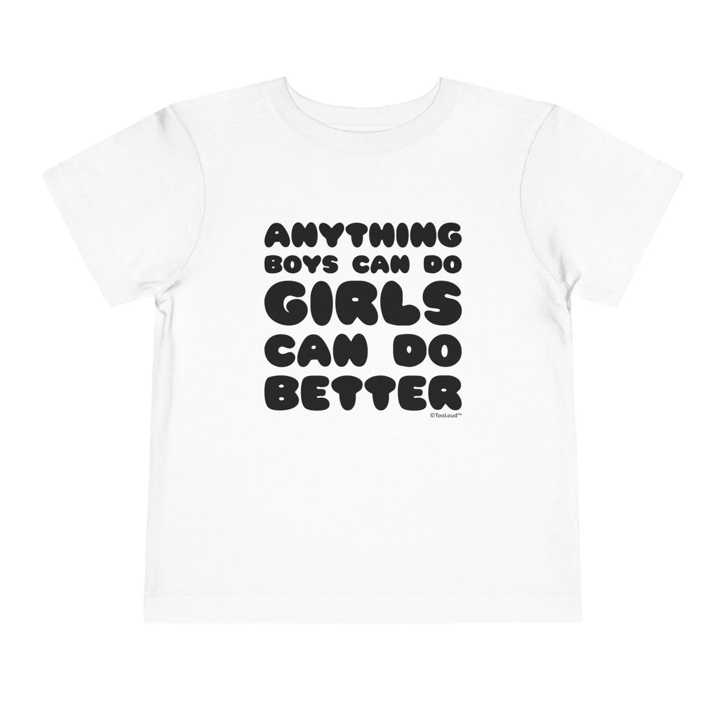 Anything Boys Can Do Girls Can Do Better Toddler T-Shirt by TOOLOUD – Empowering and Fun Apparel for Little Girls