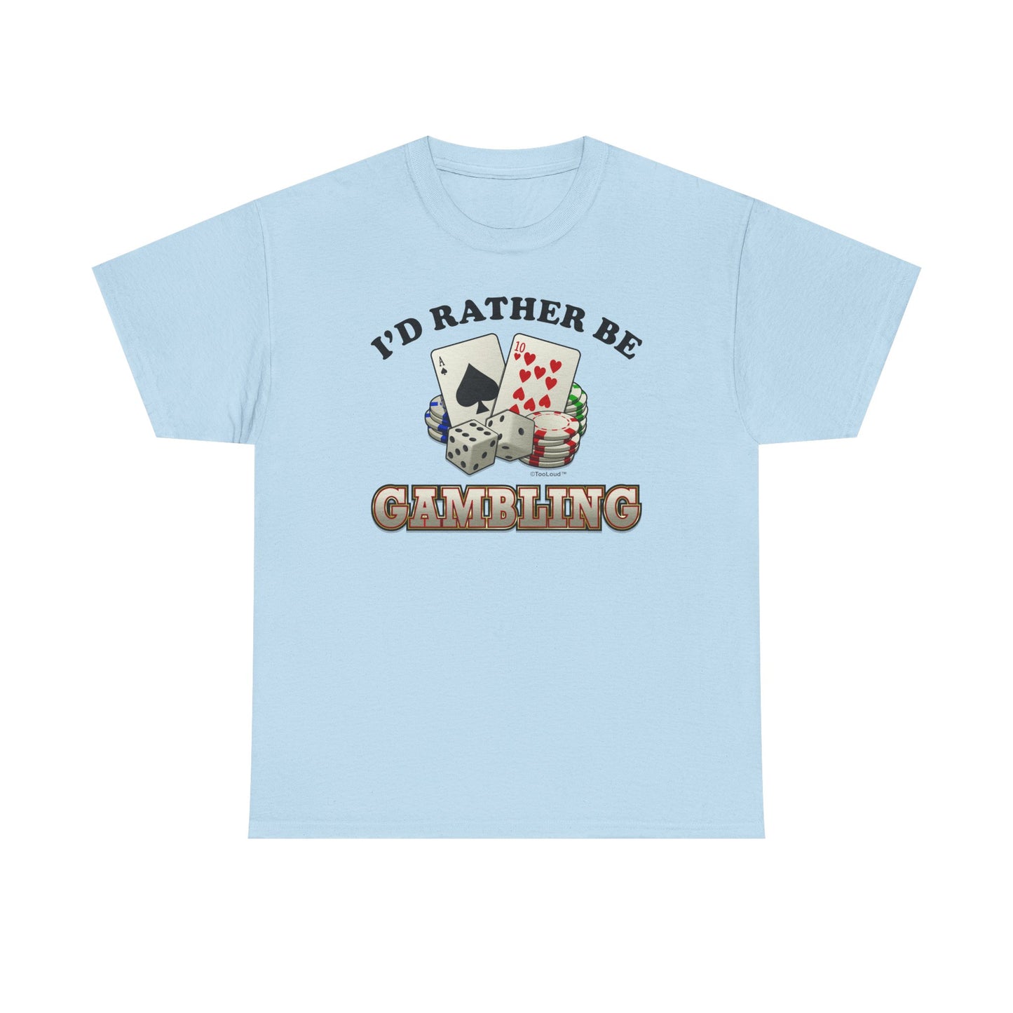I'd Rather Be Gambling Adult T-Shirt for Enthusiastic Gamblers in All by TOOLOUD