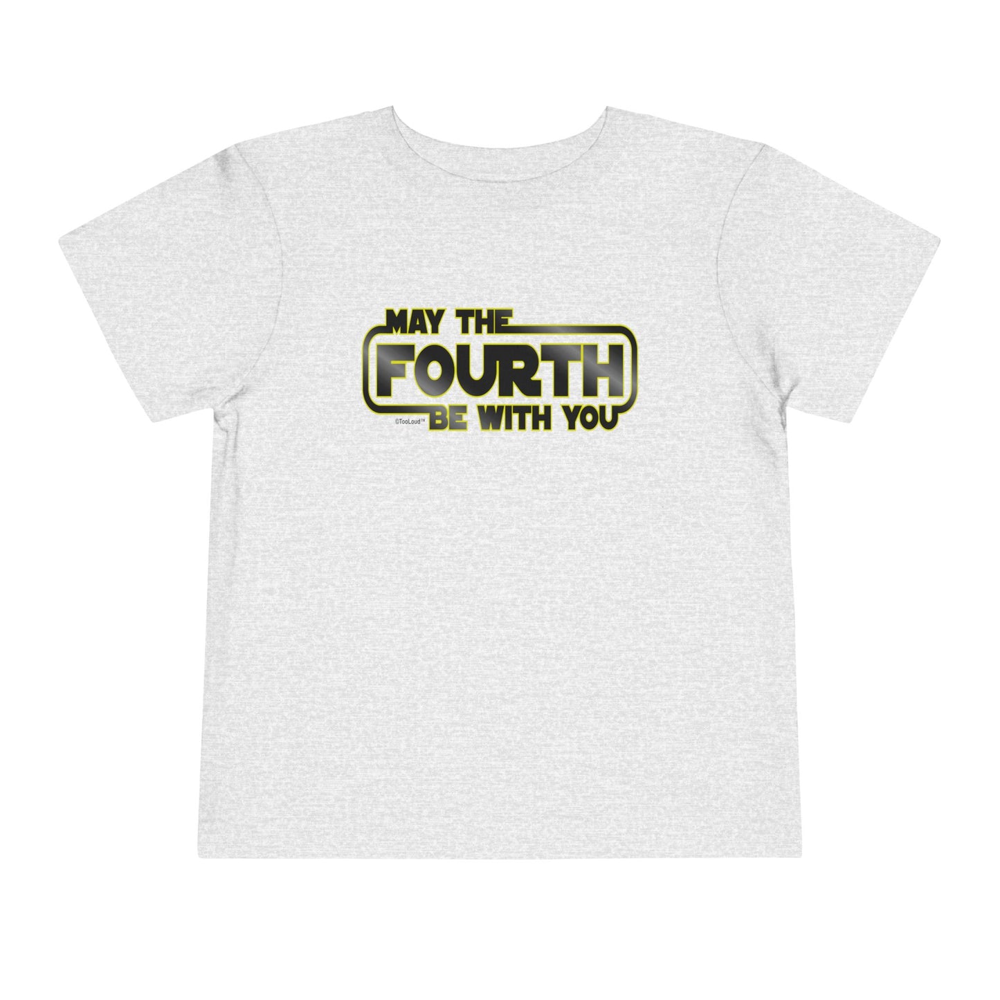 May The Fourth Be with You Toddler T-Shirt by TOOLOUD