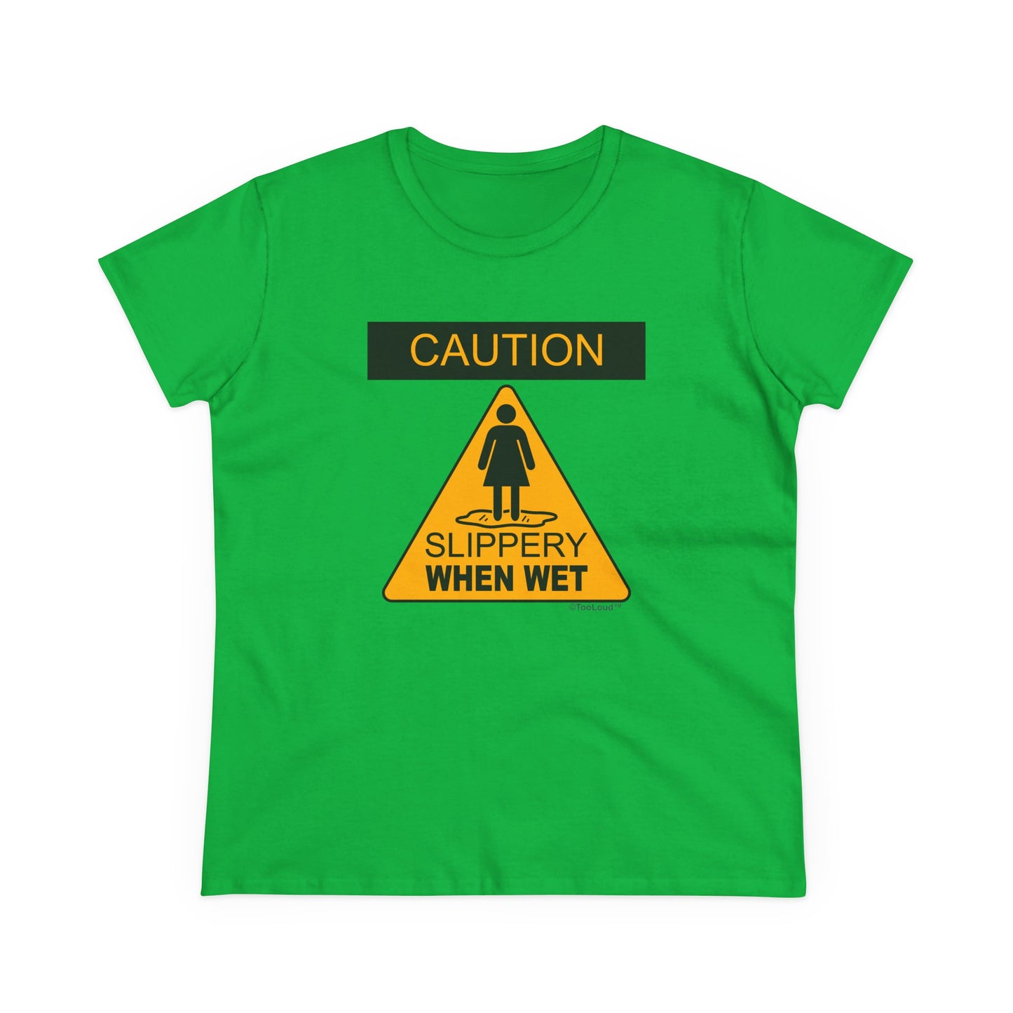 Slippery When Wet Funny Women's T-Shirt by TOOLOUD