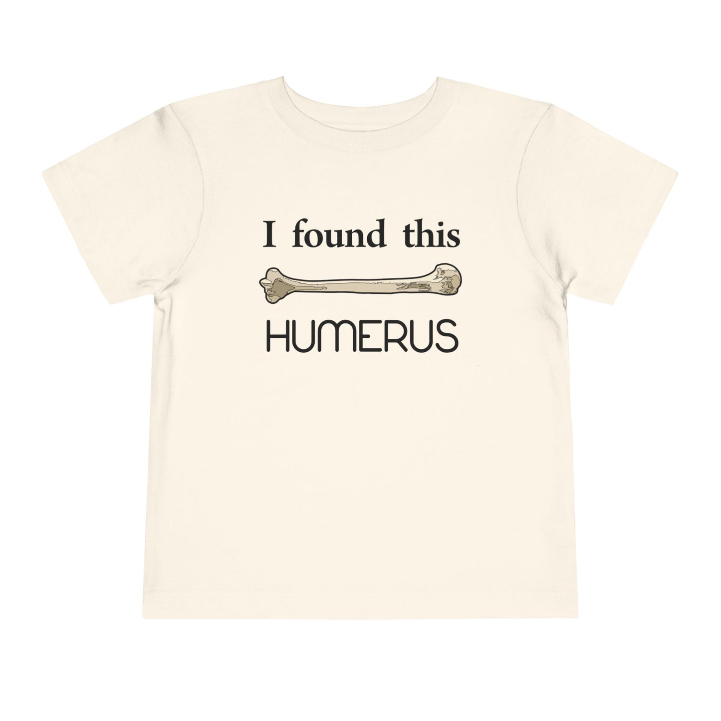 I Found This Humerus - Science Humor Toddler T-Shirt by TOOLOUD