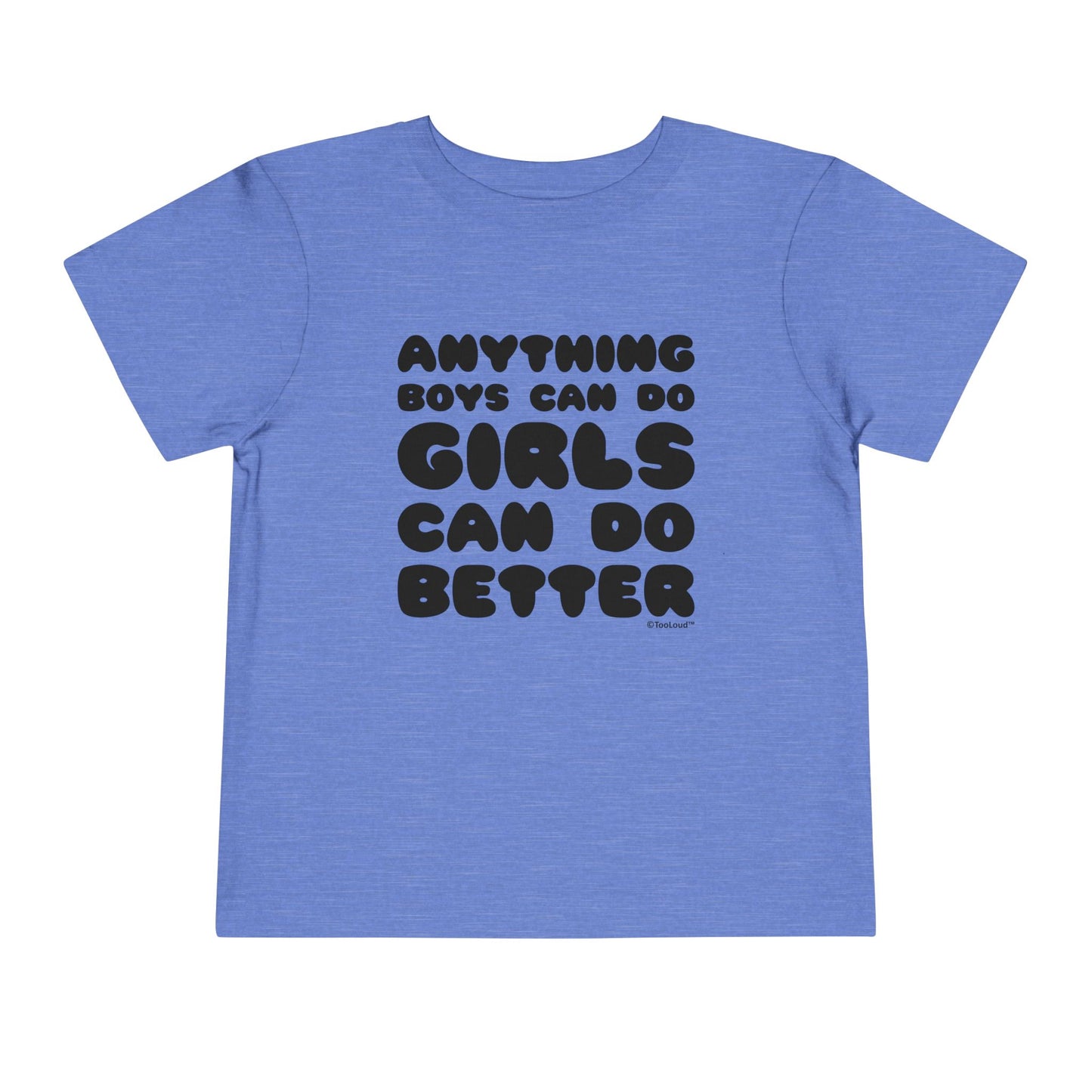 Anything Boys Can Do Girls Can Do Better Toddler T-Shirt by TOOLOUD – Empowering and Fun Apparel for Little Girls