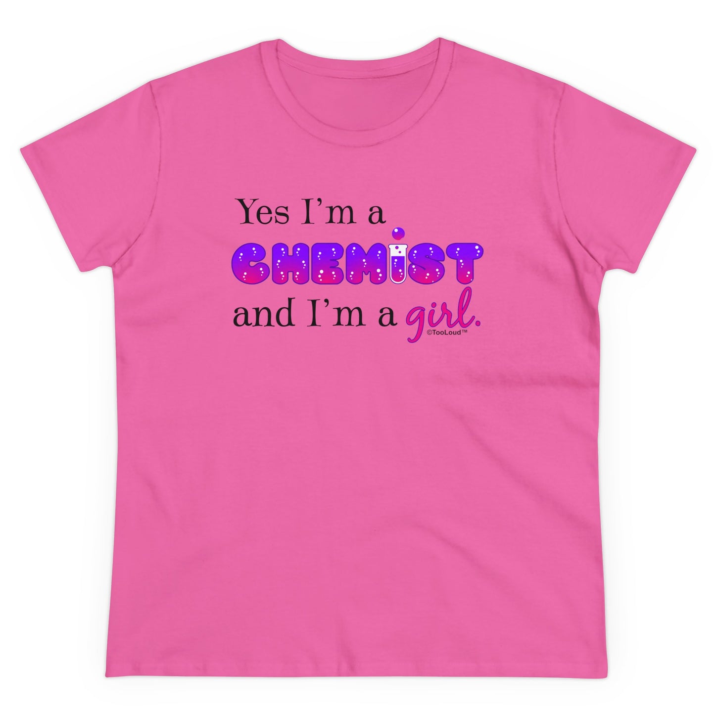 TooLoud Yes I Am a Chemist Girl Women's T-Shirt