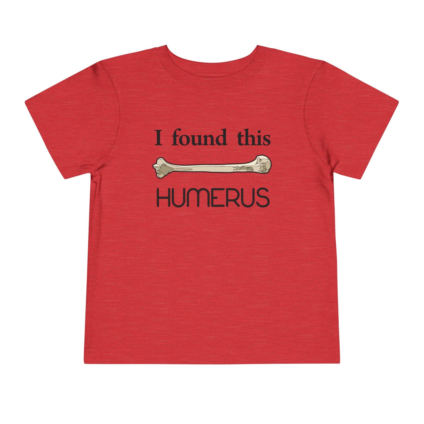 I Found This Humerus - Science Humor Toddler T-Shirt by TOOLOUD