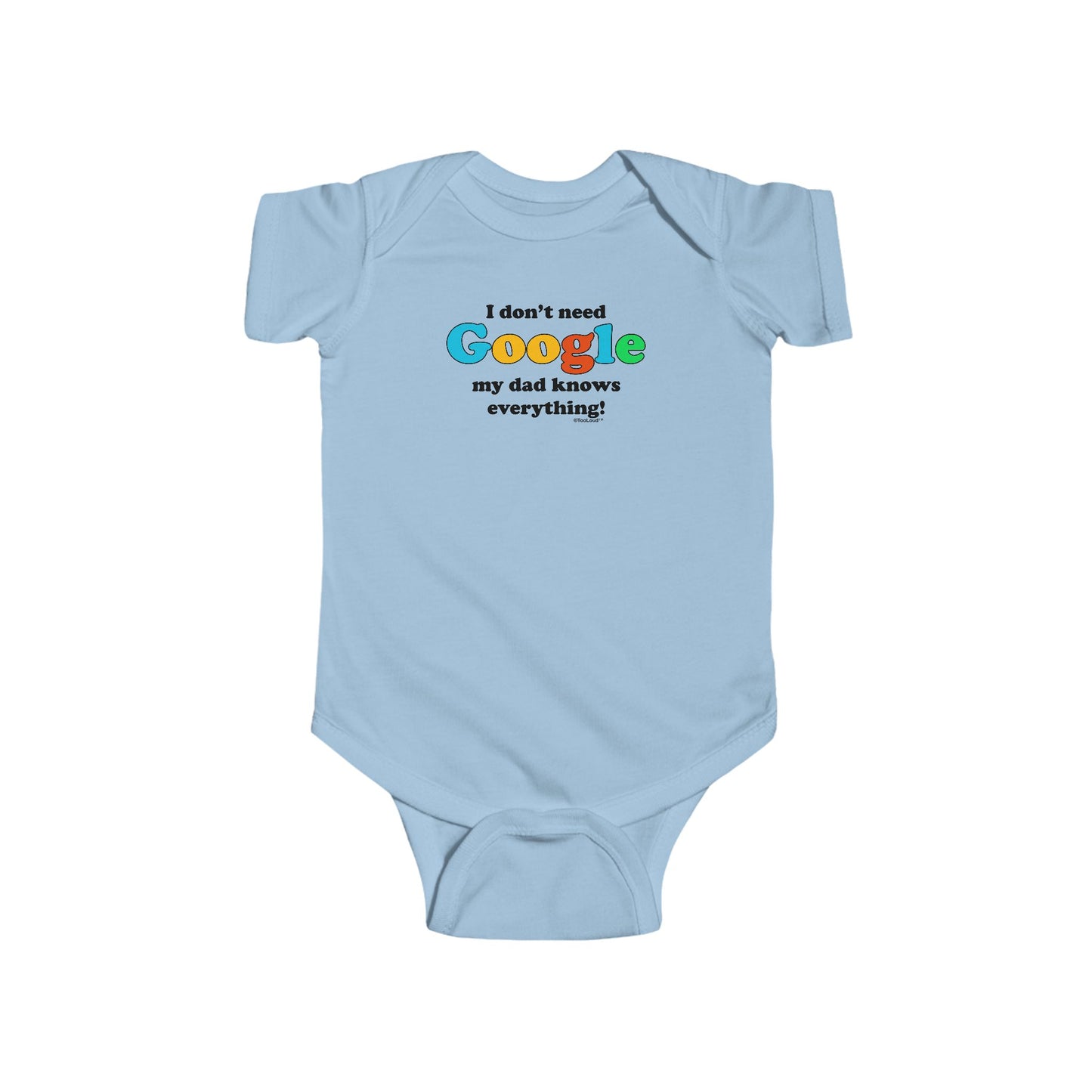 I Don't Need Google - Dad - Funny Baby Romper Bodysuit by TOOLOUD