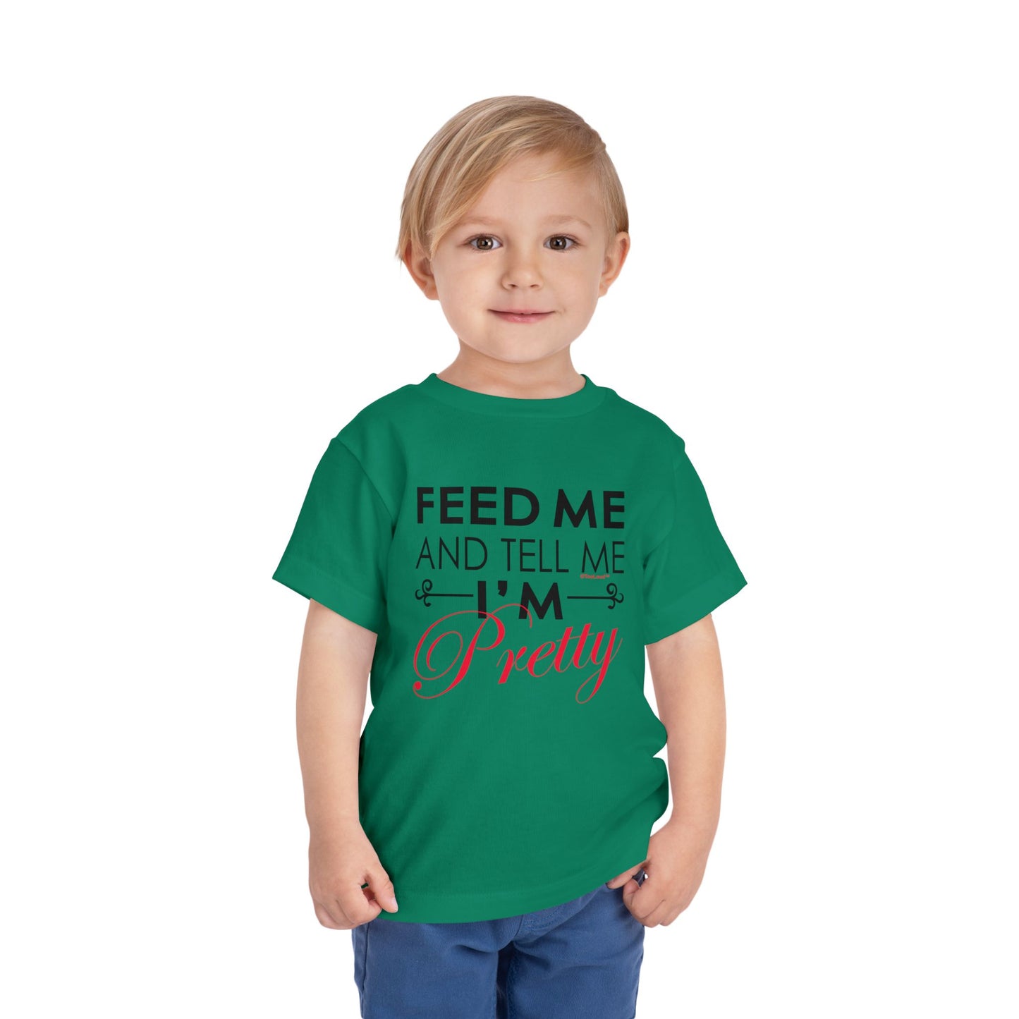 Feed Me and Tell Me I'm Pretty Toddler T-Shirt by TOOLOUD