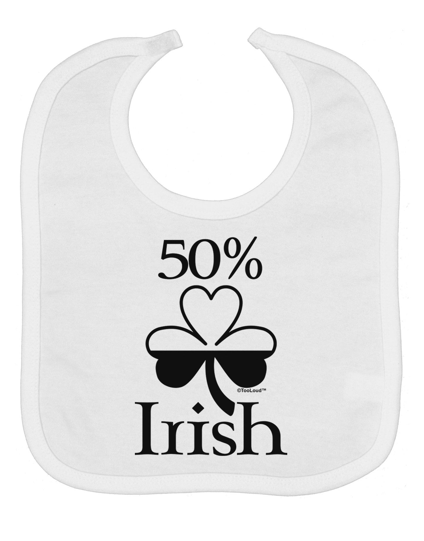 50 Percent Irish - St Patricks Day Baby Bib by TooLoud