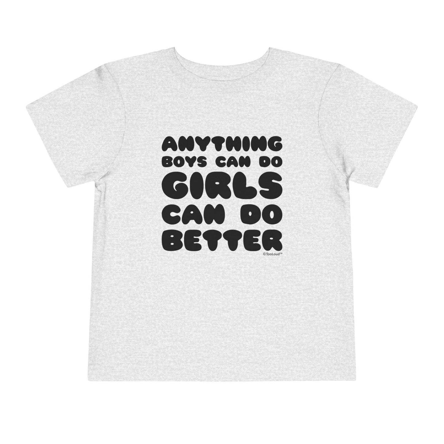 Anything Boys Can Do Girls Can Do Better Toddler T-Shirt by TOOLOUD – Empowering and Fun Apparel for Little Girls