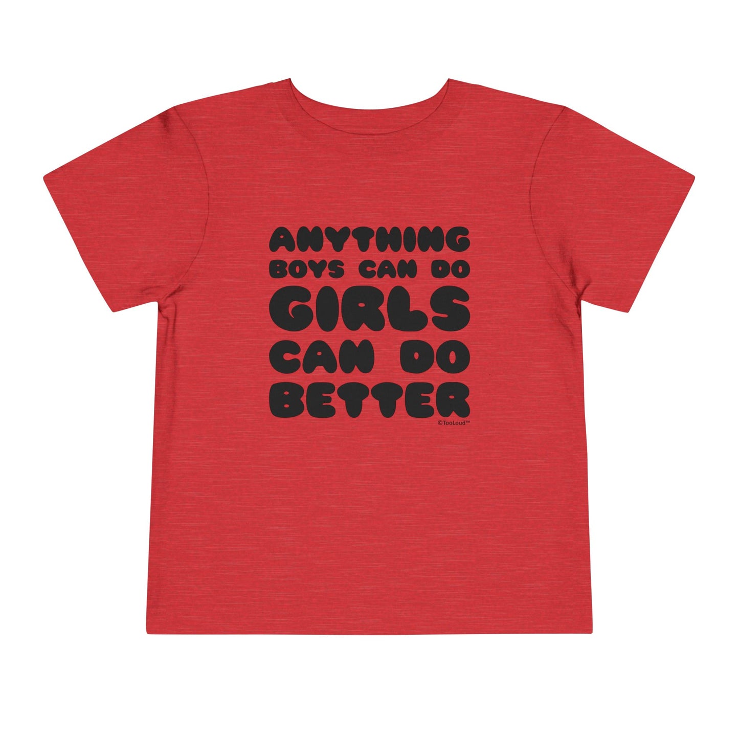 Anything Boys Can Do Girls Can Do Better Toddler T-Shirt by TOOLOUD – Empowering and Fun Apparel for Little Girls