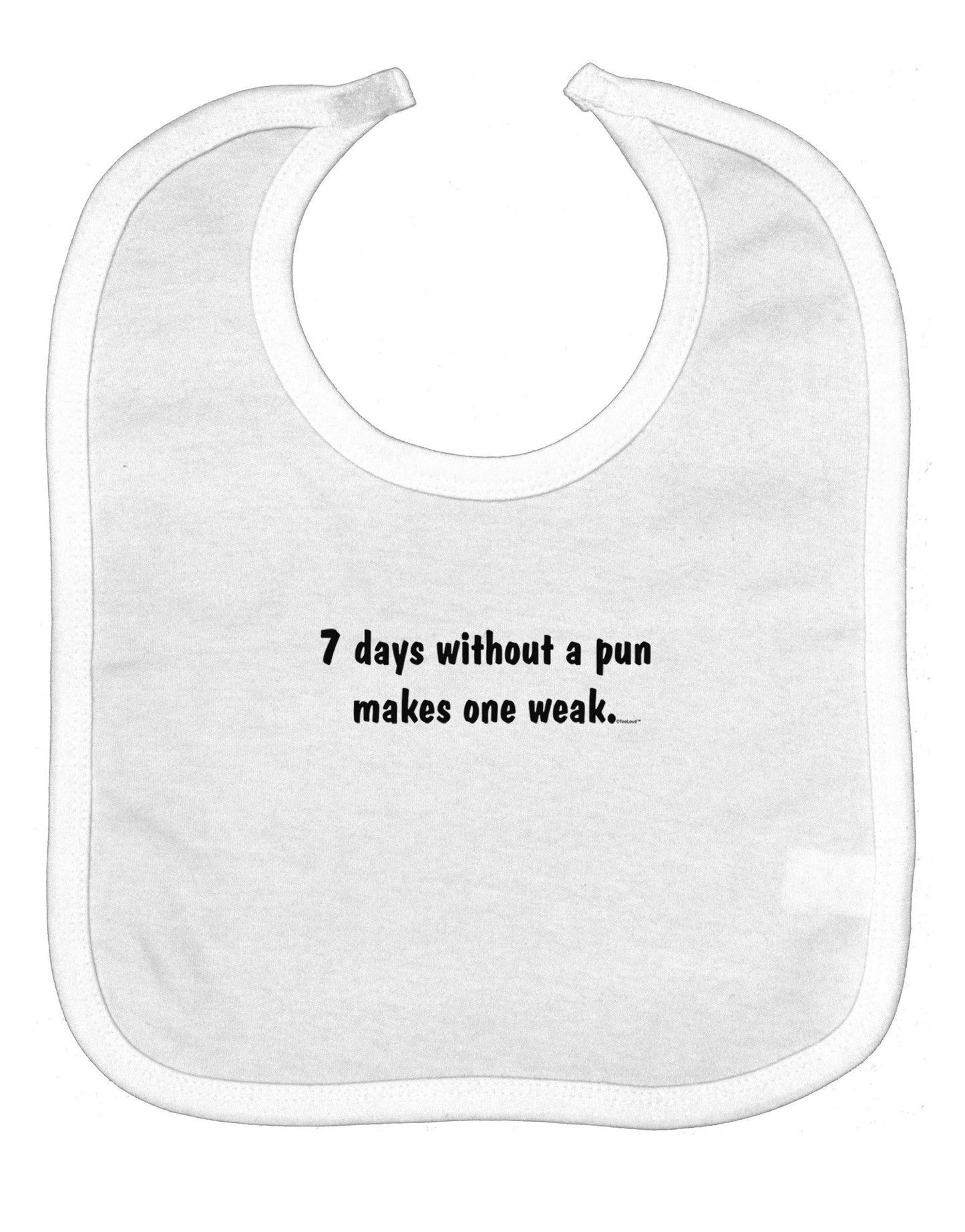 7 Days Without a Pun Makes One Weak Baby Bib