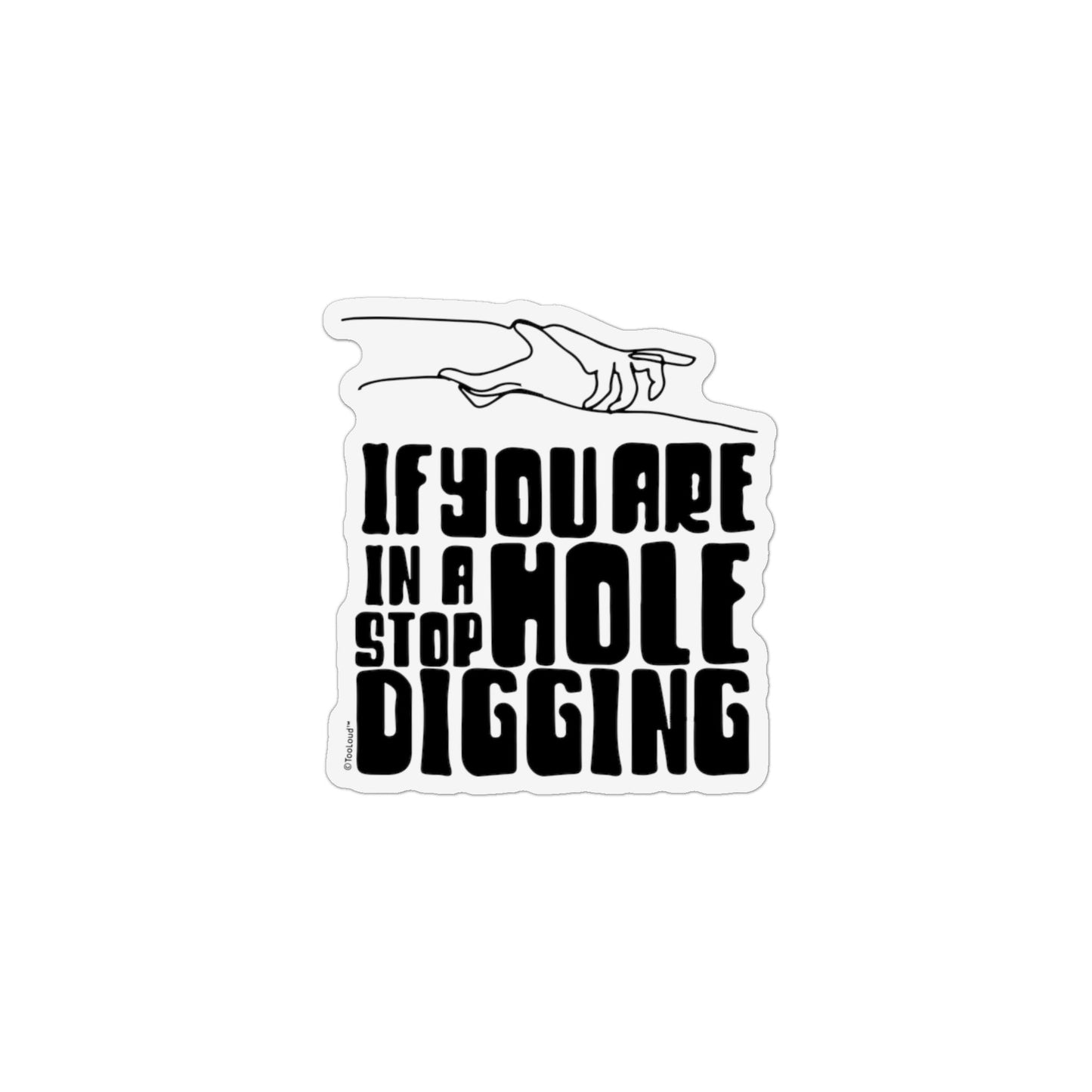 If You Are in a Hole Stop Digging Fridge Magnet – 2" x 3.5" Portrait by TOOLOUD