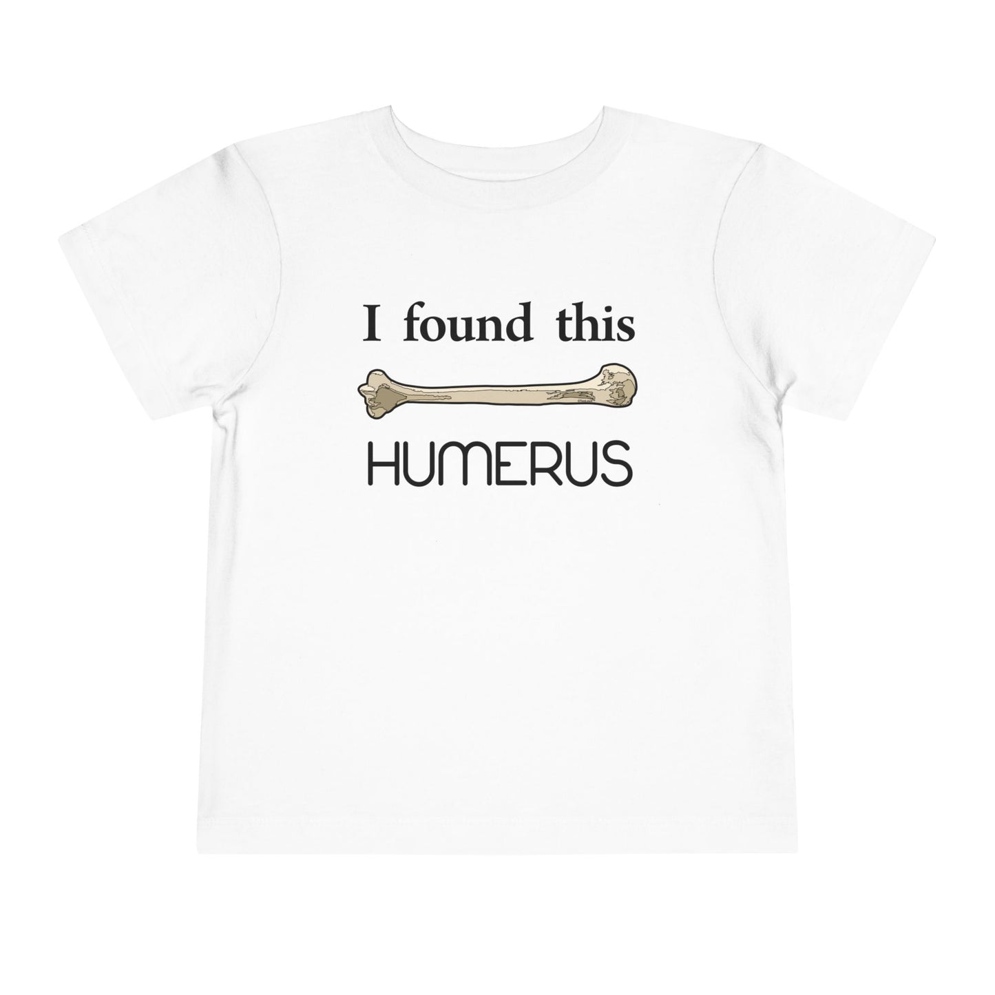 I Found This Humerus - Science Humor Toddler T-Shirt by TOOLOUD