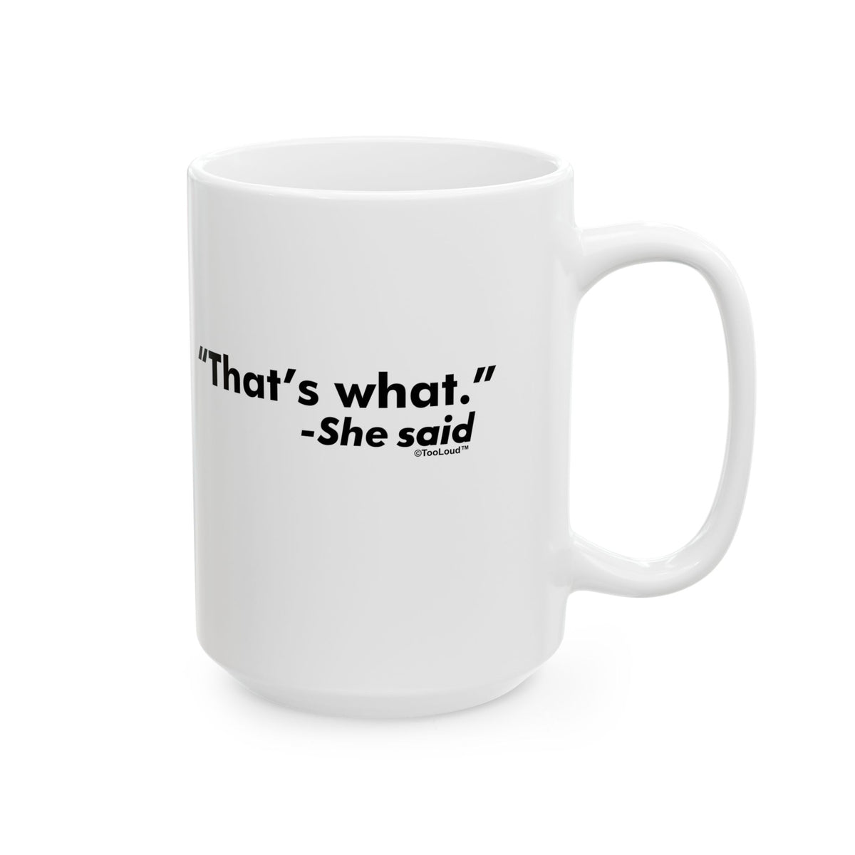 That's What She Said – Funny 11 oz or 15 oz Coffee Mug by TOOLOUD