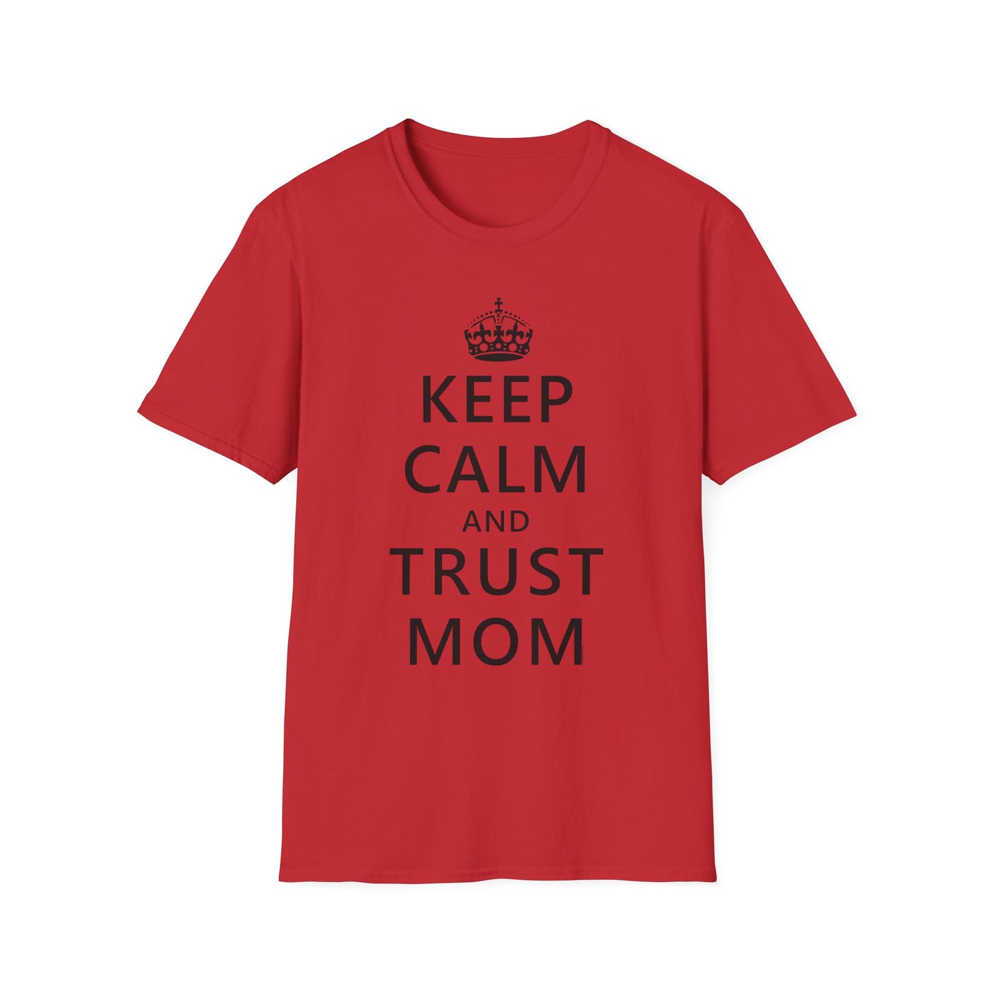 Keep Calm and Trust Mom Women’s T-Shirt by TOOLOUD