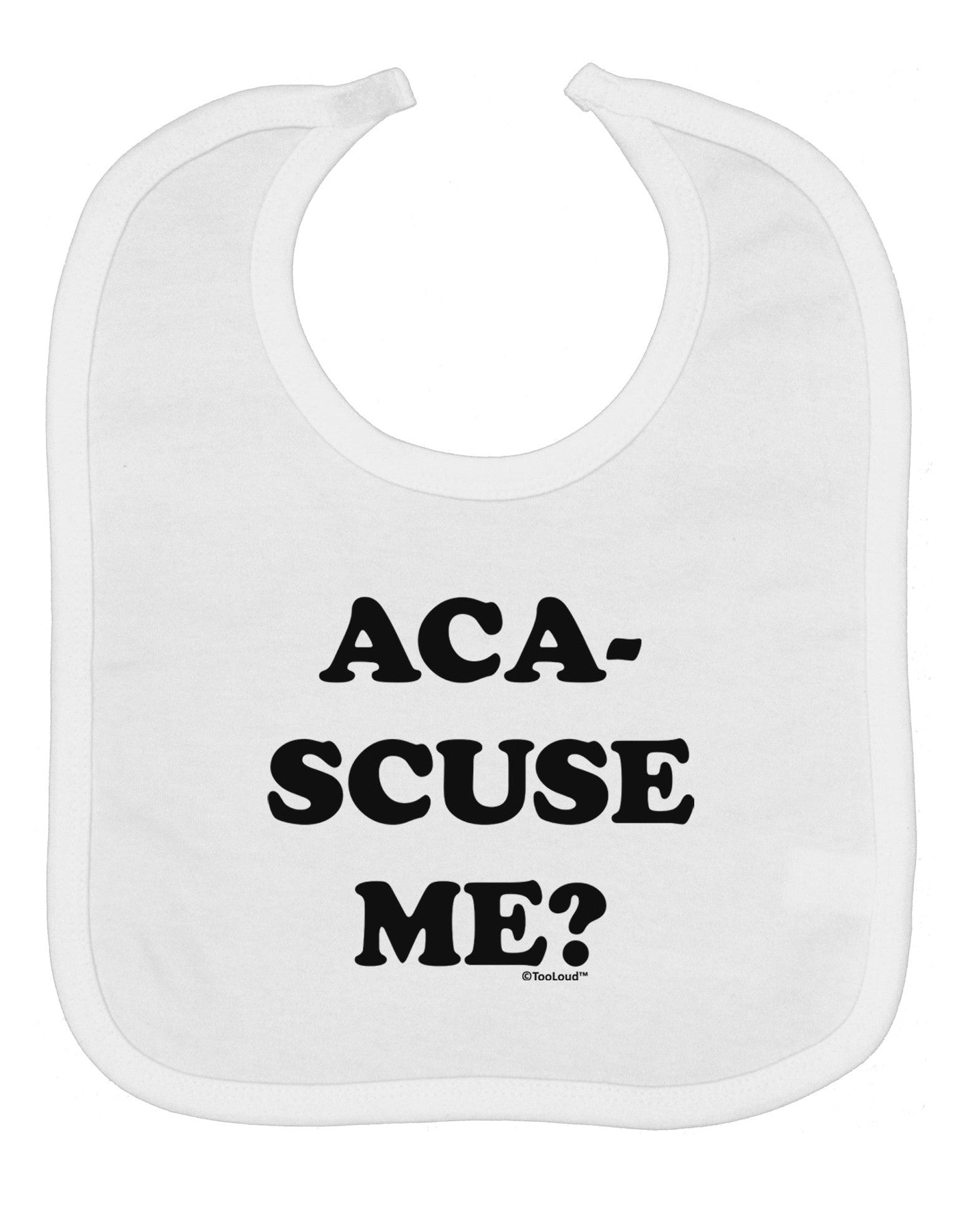 Aca-Scuse Me Baby Bib