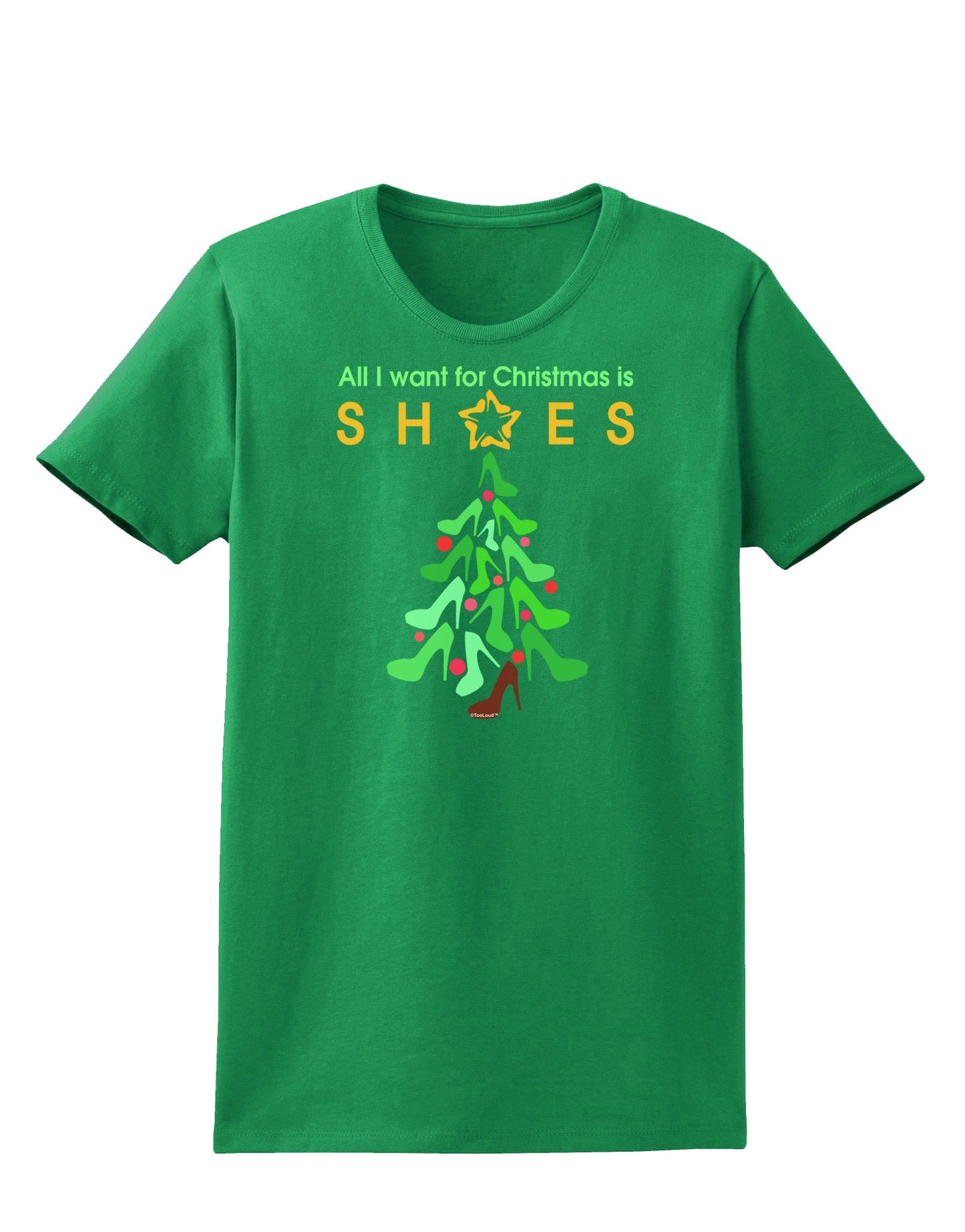 All I want for Christmas is Shoes Womens Dark T-Shirt-TooLoud-Kelly-Green-X-Small-Davson Sales