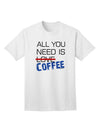 All You Need Is Coffee Adult T-Shirt-unisex t-shirt-TooLoud-White-Small-Davson Sales