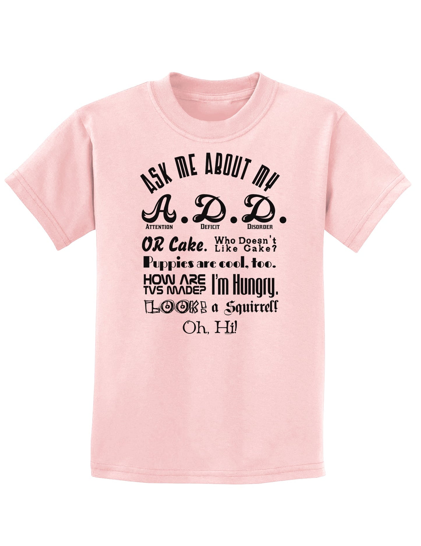 Ask Me About My A.D.D. Childrens T-Shirt-Childrens T-Shirt-TooLoud-PalePink-X-Small-Davson Sales