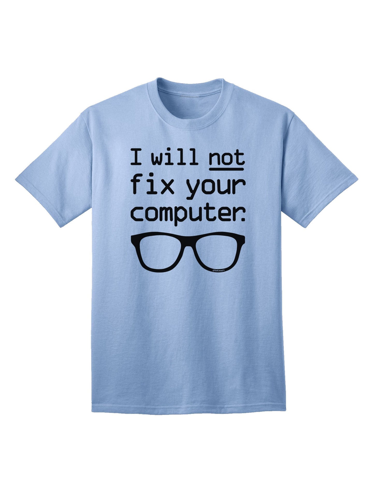 Assertive Tech Humor: 'I Will Not Fix Your Computer' Adult T-Shirt Collection-Mens T-shirts-TooLoud-Light-Blue-Small-Davson Sales