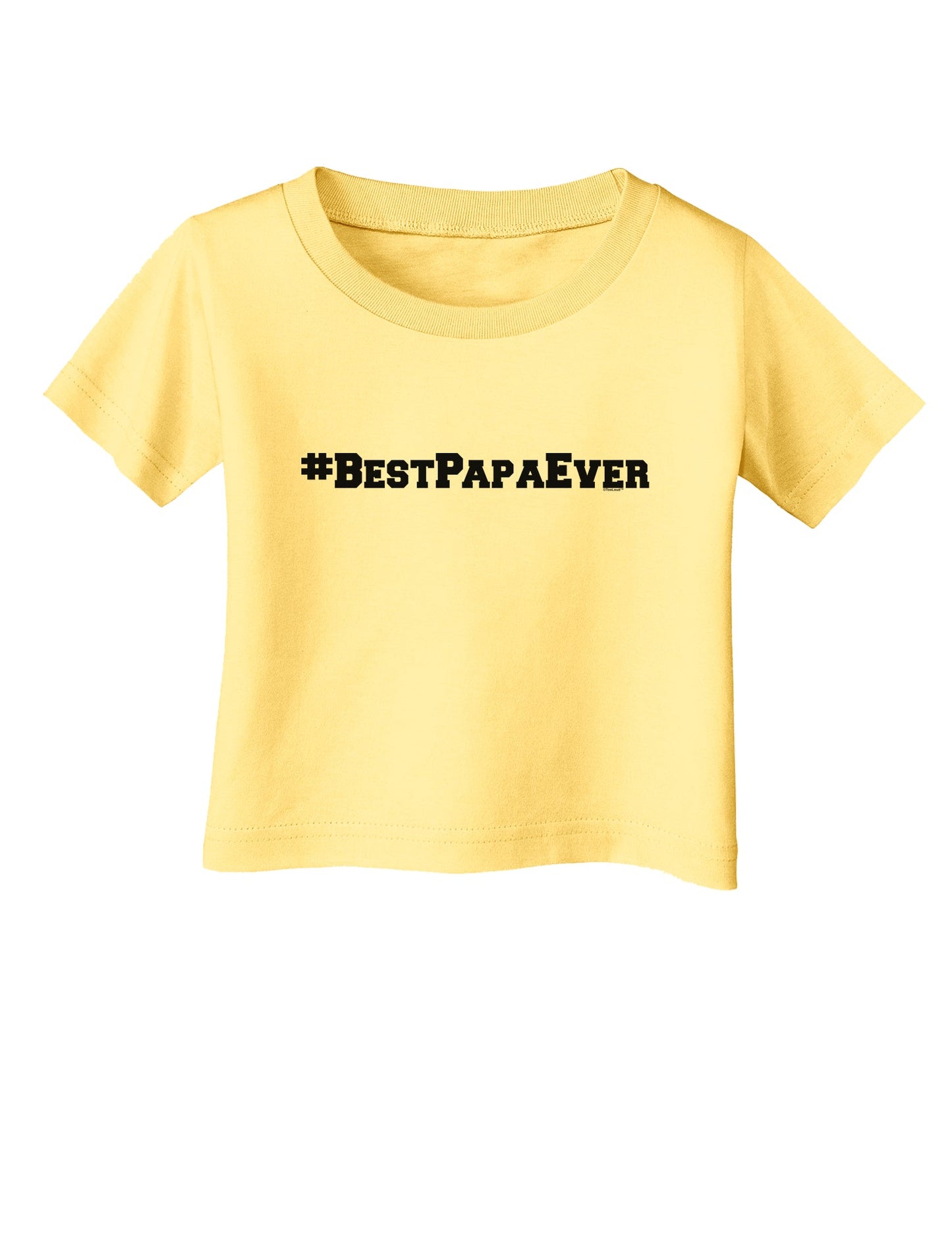 #BestPapaEver Infant T-Shirt-Infant T-Shirt-TooLoud-Daffodil-Yellow-06-Months-Davson Sales