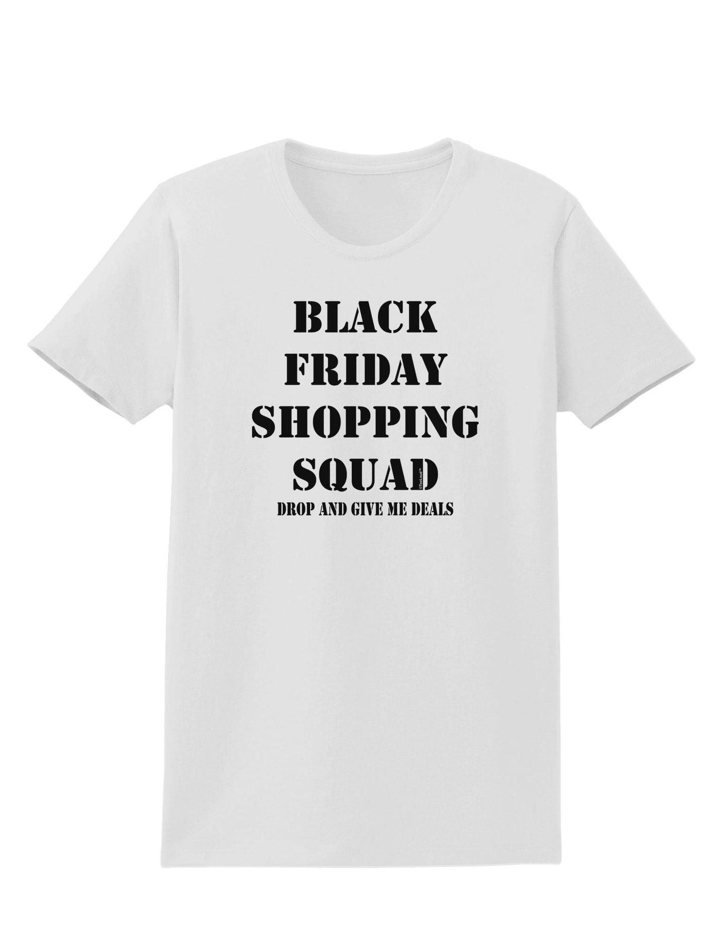 Black Friday Shopping Squad - Drop and Give Me Deals Womens T-Shirt-Womens T-Shirt-TooLoud-White-X-Small-Davson Sales