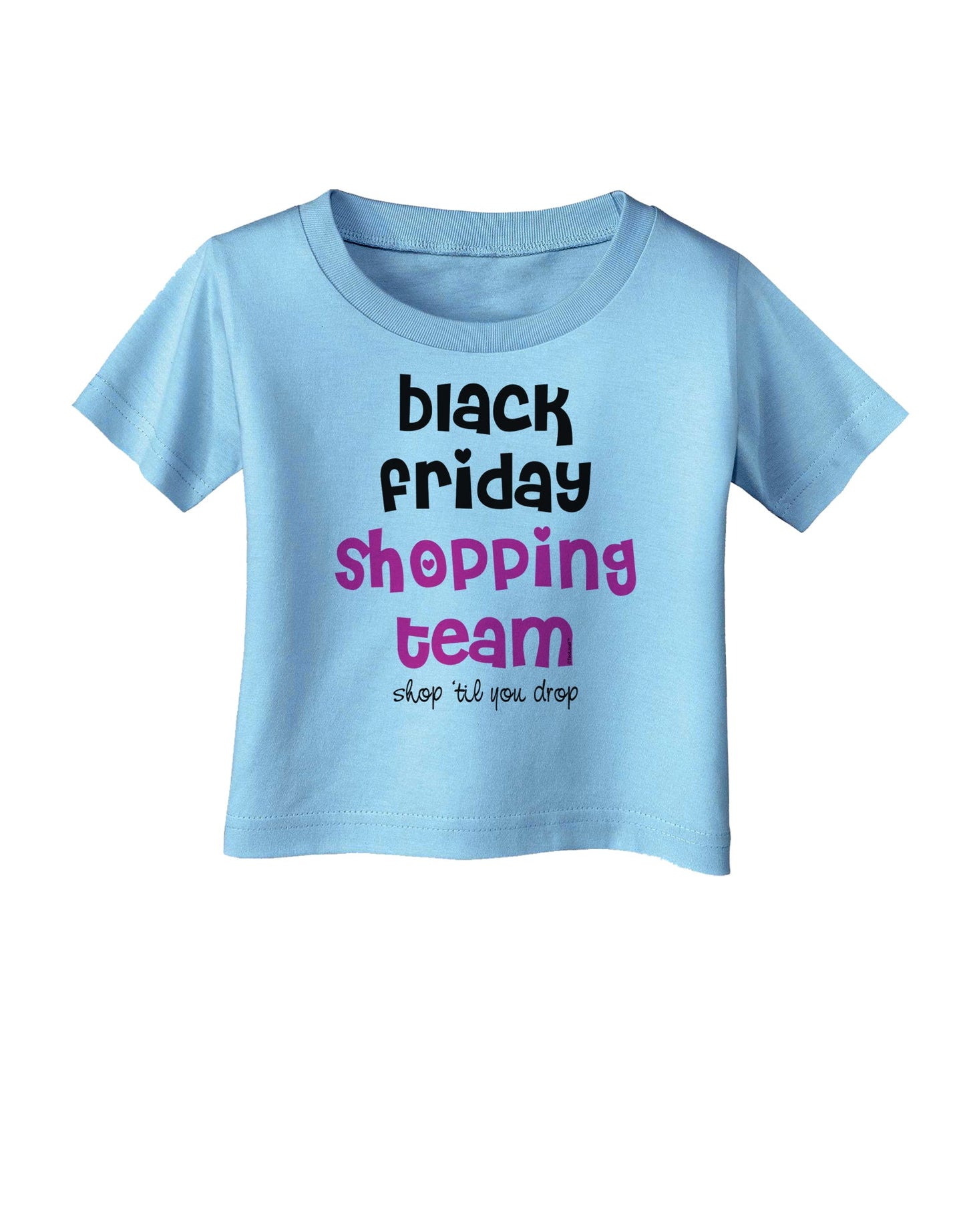 Black Friday Shopping Team - Shop Til You Drop Infant T-Shirt-Infant T-Shirt-TooLoud-Aquatic-Blue-06-Months-Davson Sales