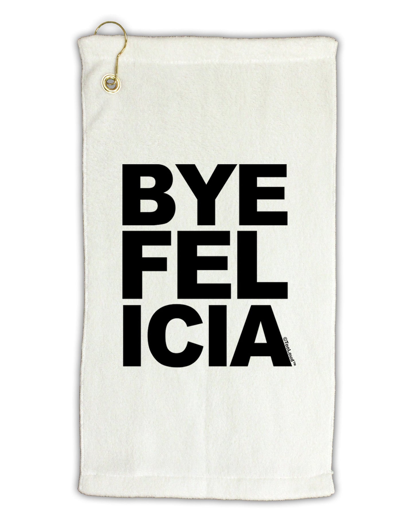 Bye Felicia Micro Terry Gromet Golf Towel 11"x19-Golf Towel-TooLoud-White-Davson Sales