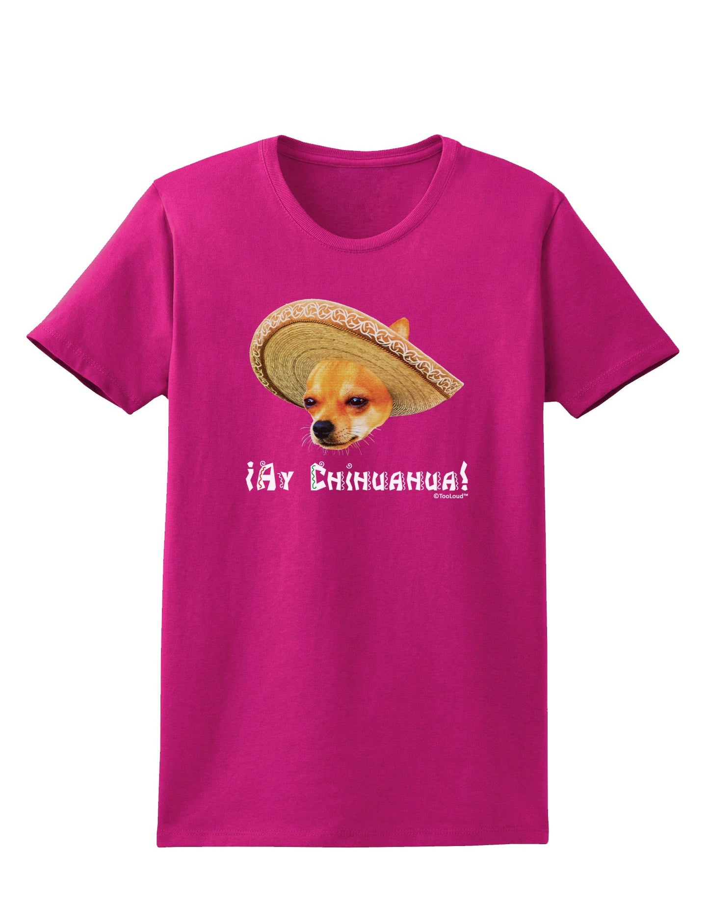 Chihuahua Dog with Sombrero - Ay Chihuahua Womens Dark T-Shirt by TooLoud-Womens T-Shirt-TooLoud-Hot-Pink-Small-Davson Sales