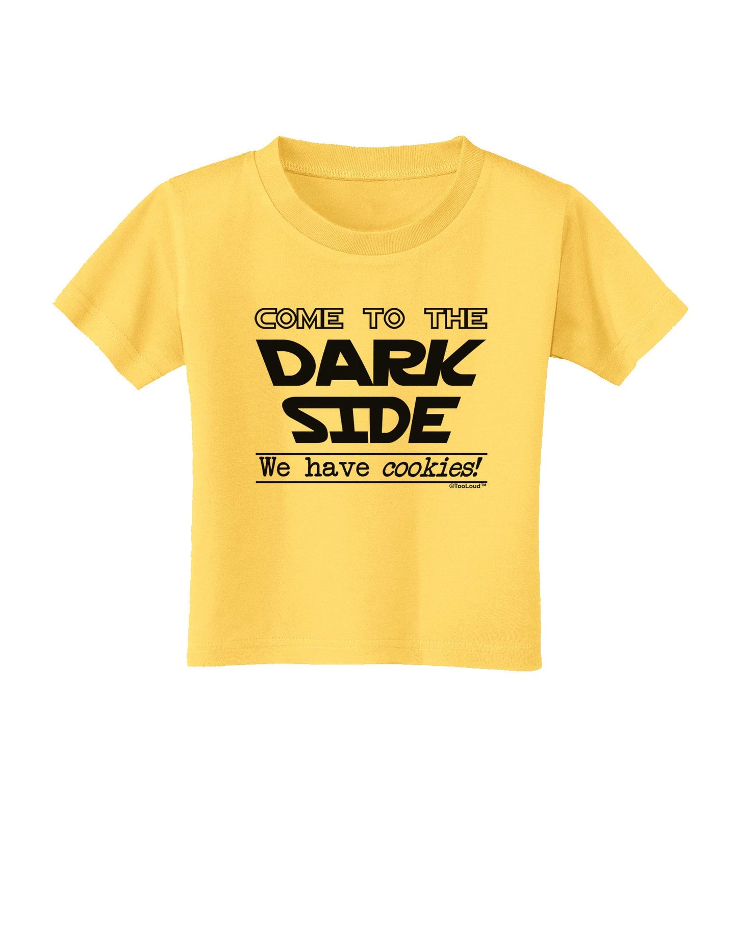 Come To The Dark Side - Cookies Toddler T-Shirt-Toddler T-Shirt-TooLoud-Yellow-2T-Davson Sales