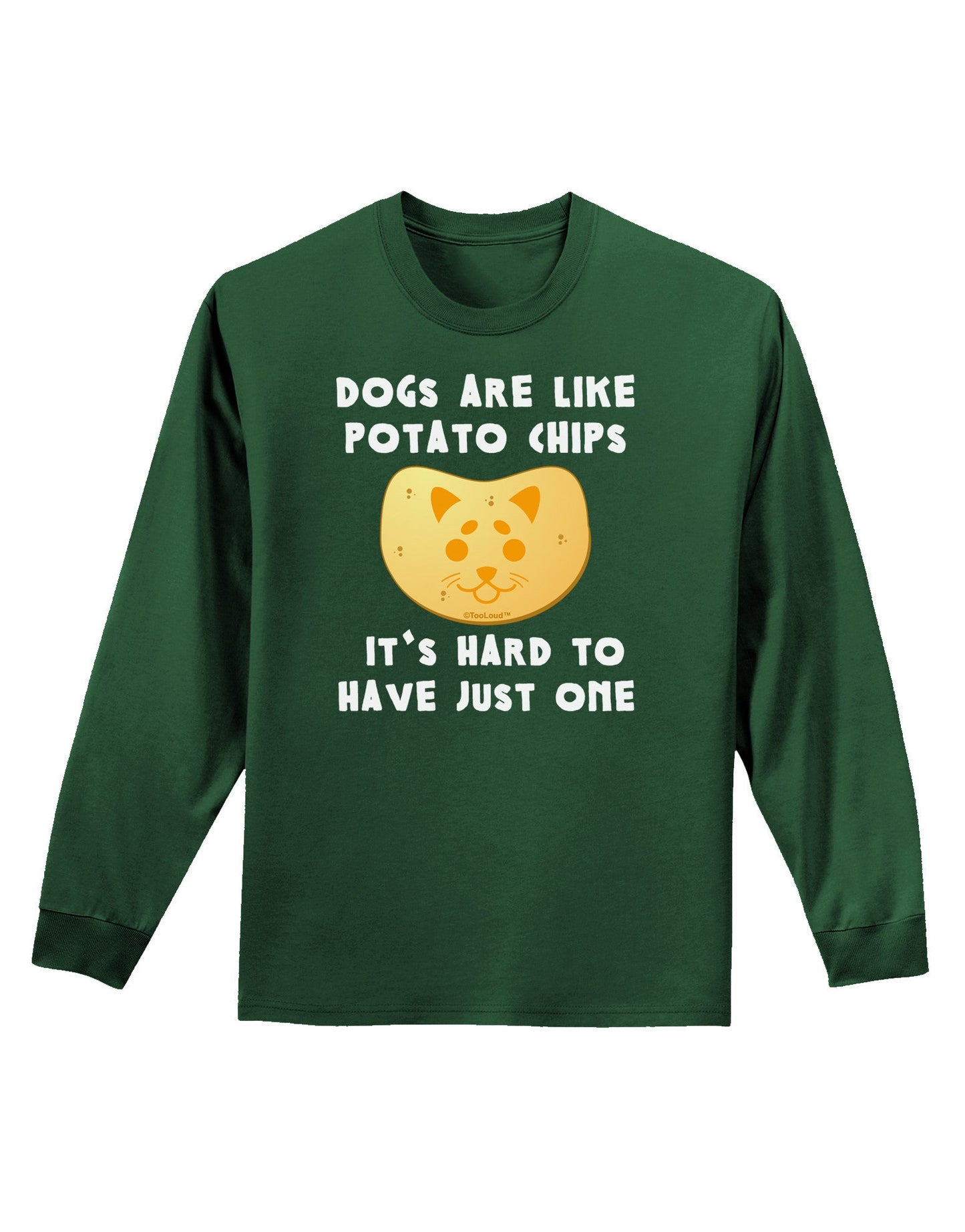 Dogs Are Like Potato Chips Adult Long Sleeve Dark T-Shirt-TooLoud-Dark-Green-Small-Davson Sales