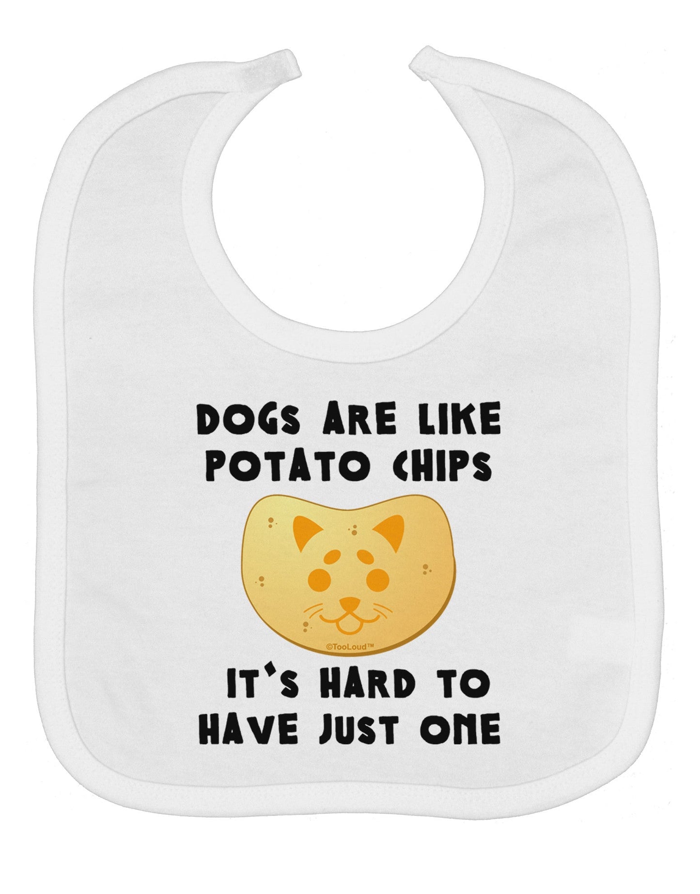 Dogs Are Like Potato Chips Baby Bib