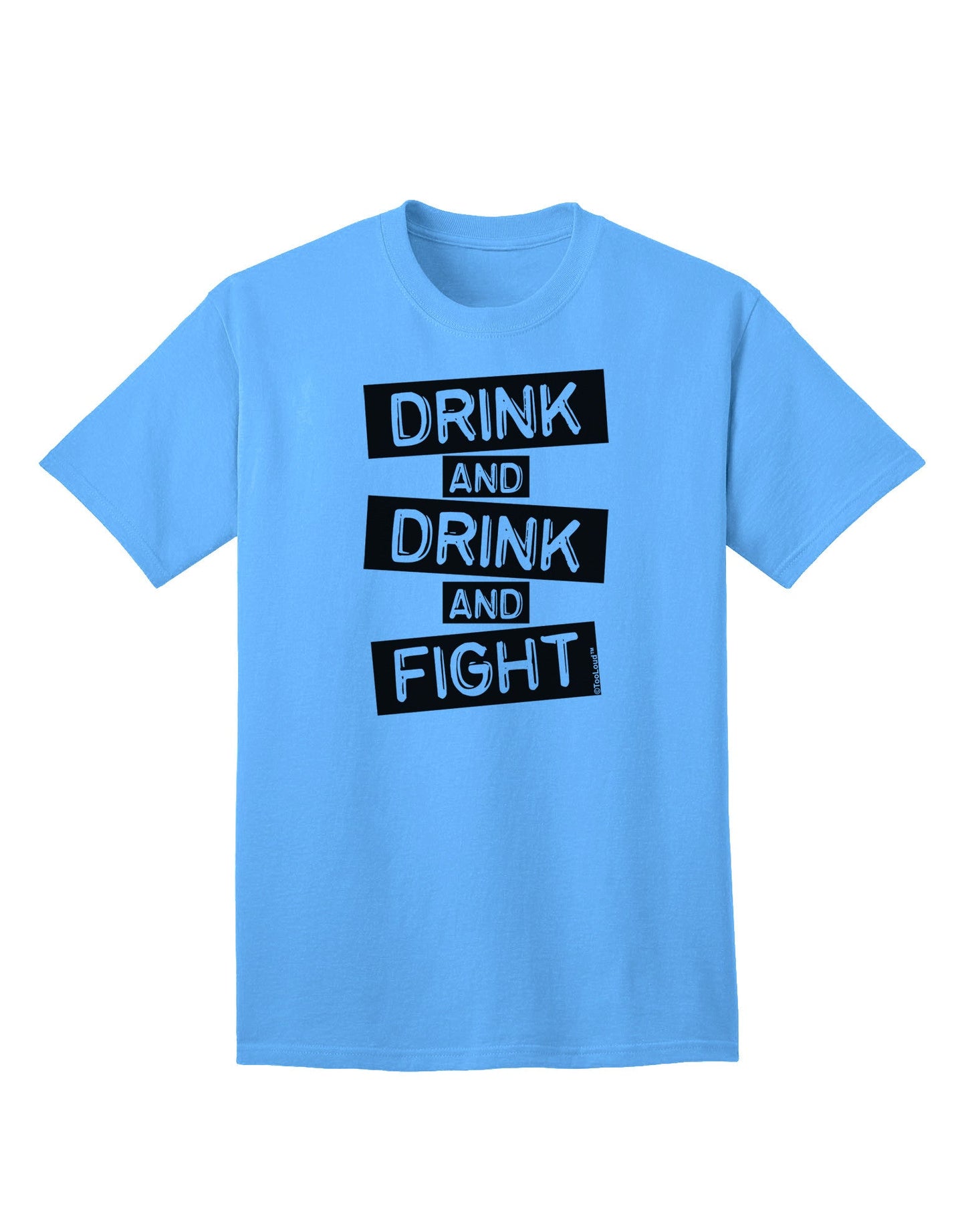 Drink and Drink and Fight Adult T-Shirt-unisex t-shirt-TooLoud-Aquatic-Blue-Small-Davson Sales