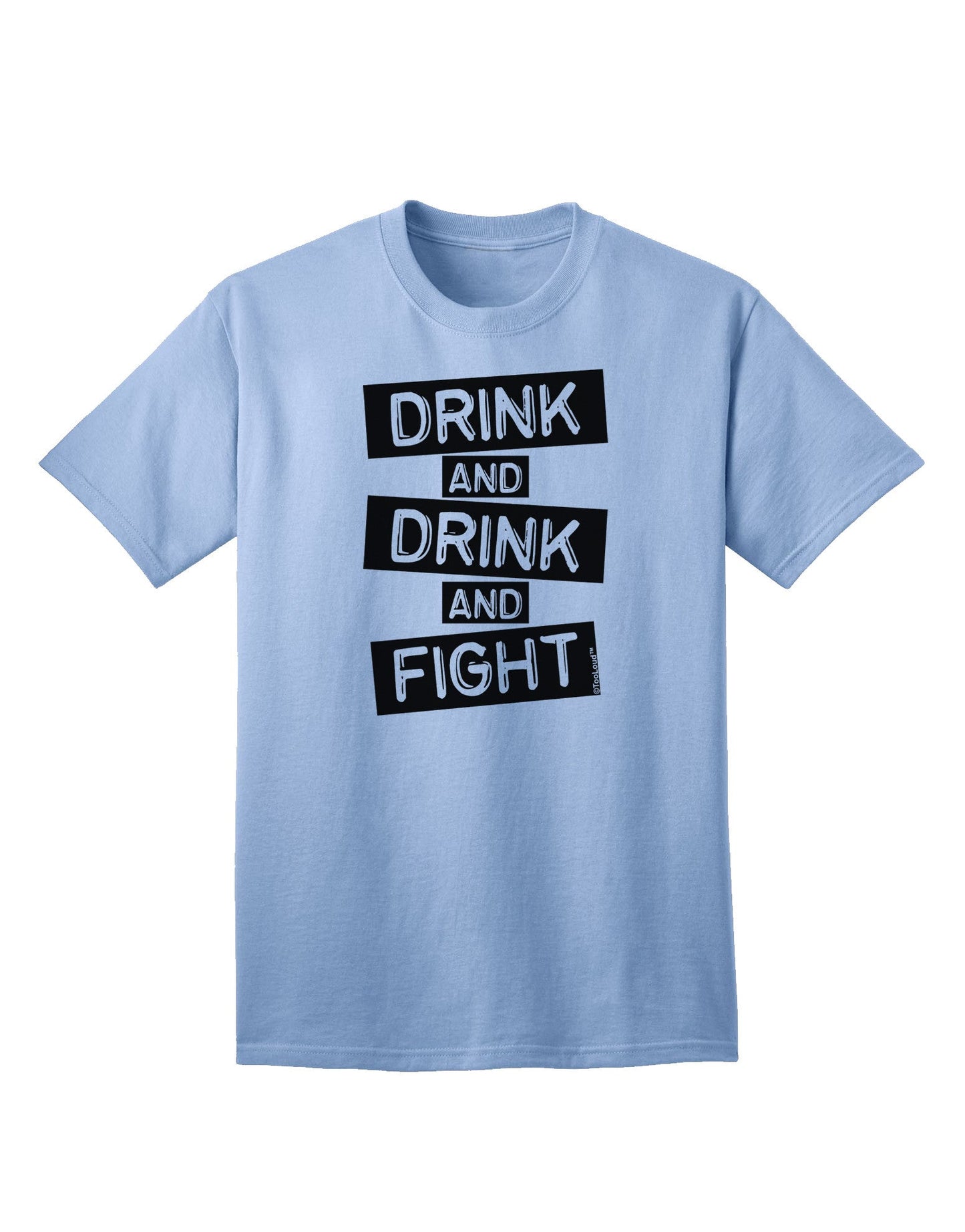 Drink and Drink and Fight Adult T-Shirt-unisex t-shirt-TooLoud-Light-Blue-Small-Davson Sales