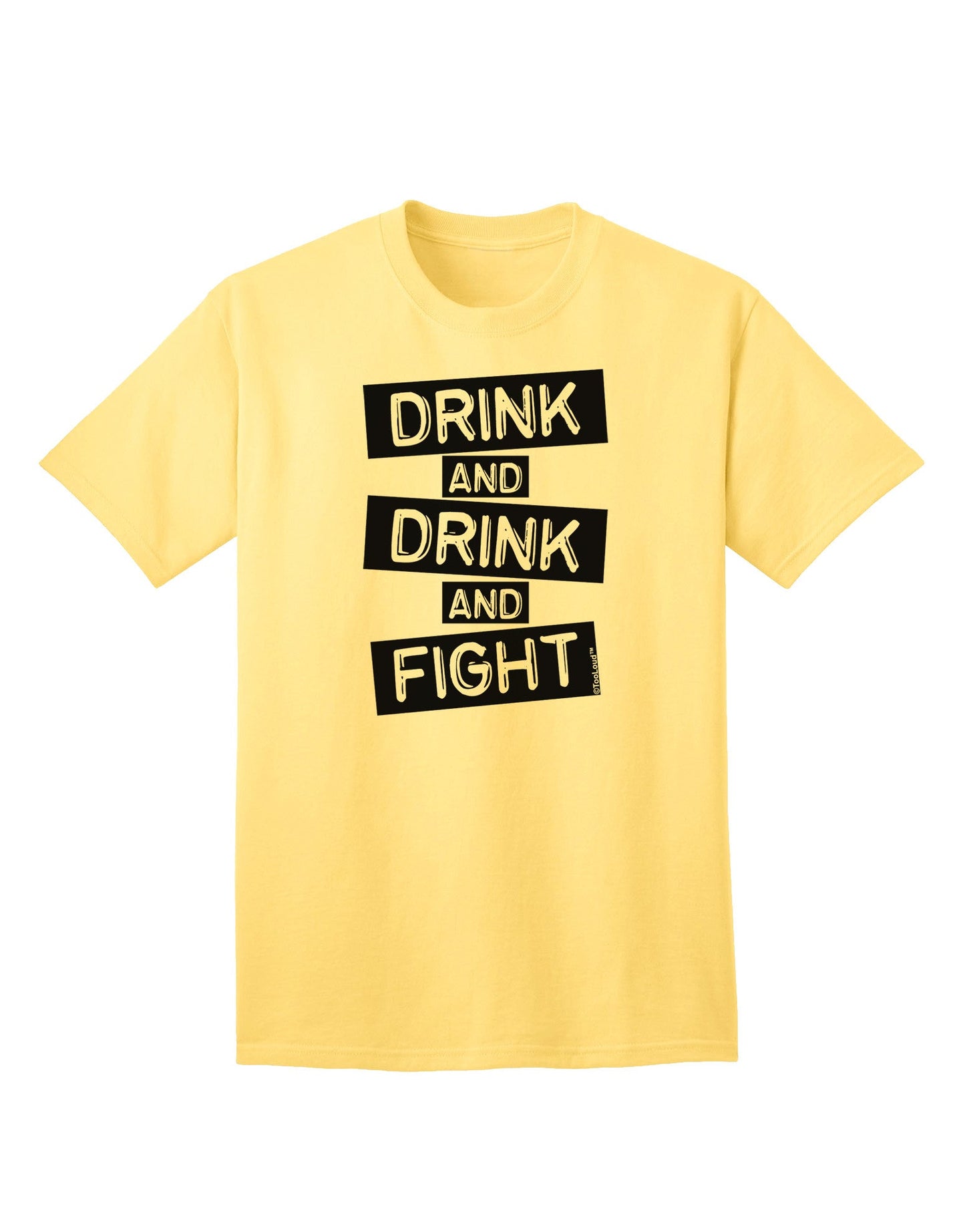 Drink and Drink and Fight Adult T-Shirt-unisex t-shirt-TooLoud-Yellow-Small-Davson Sales