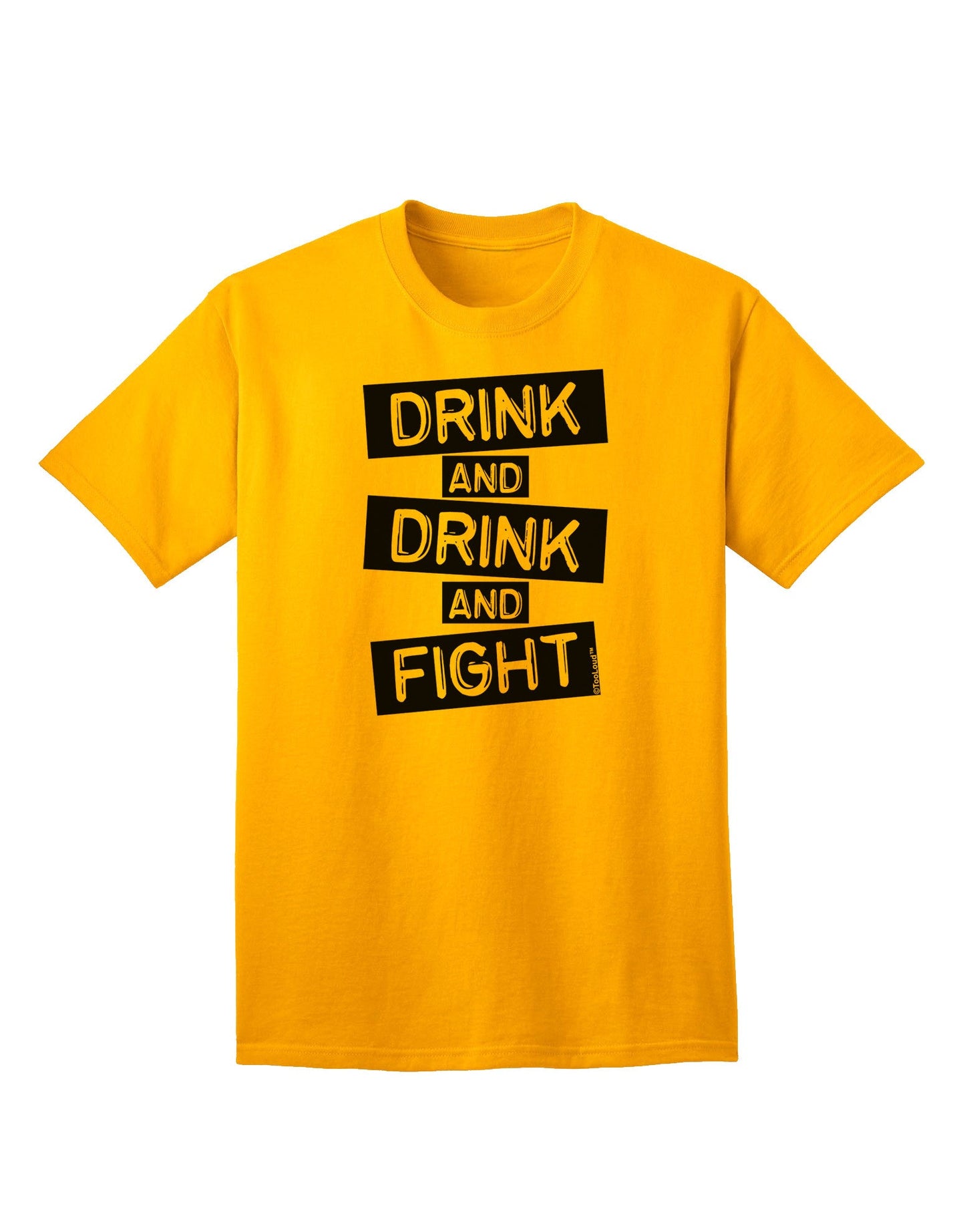 Drink and Drink and Fight Adult T-Shirt-unisex t-shirt-TooLoud-Gold-Small-Davson Sales