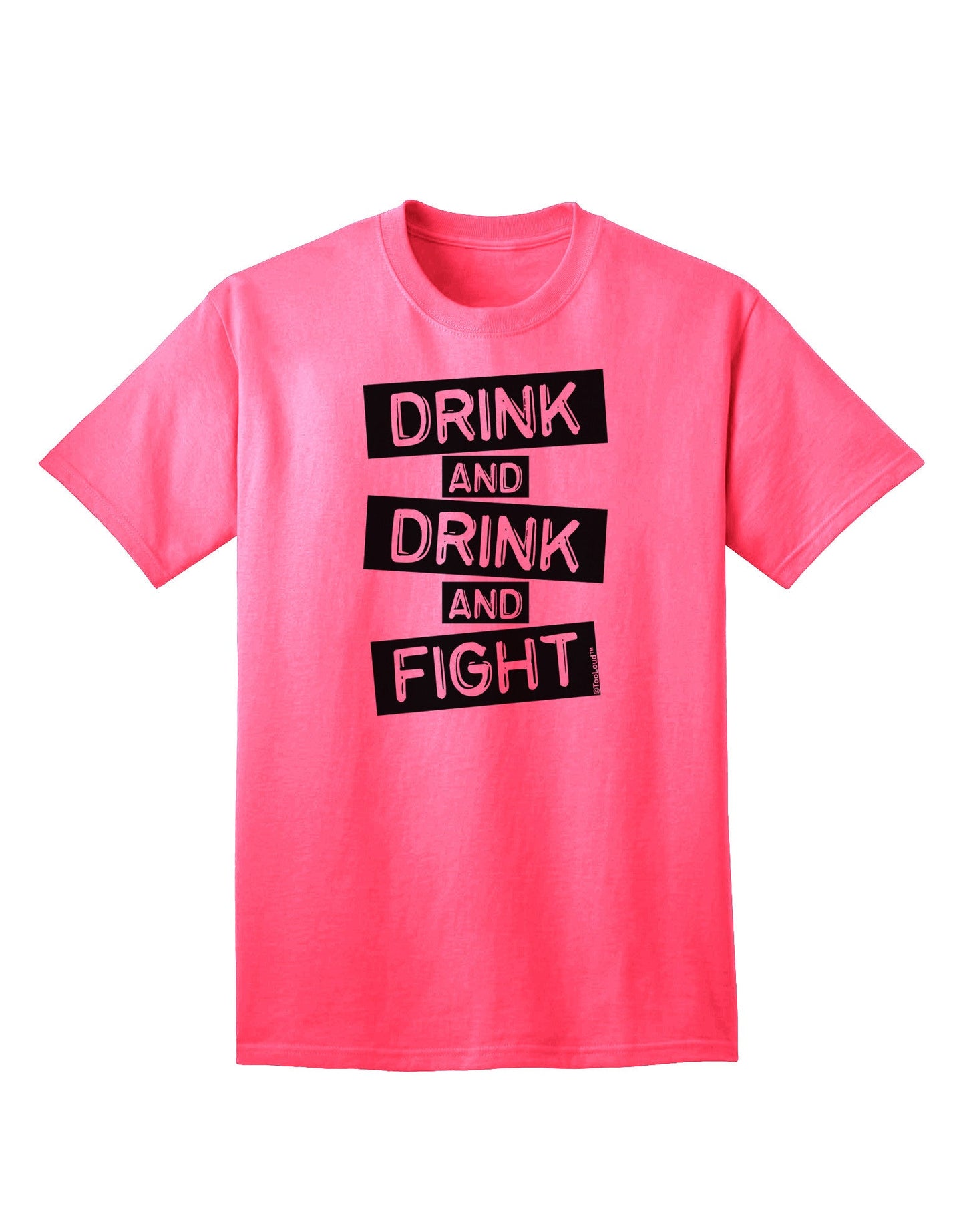 Drink and Drink and Fight Adult T-Shirt-unisex t-shirt-TooLoud-Neon-Pink-Small-Davson Sales