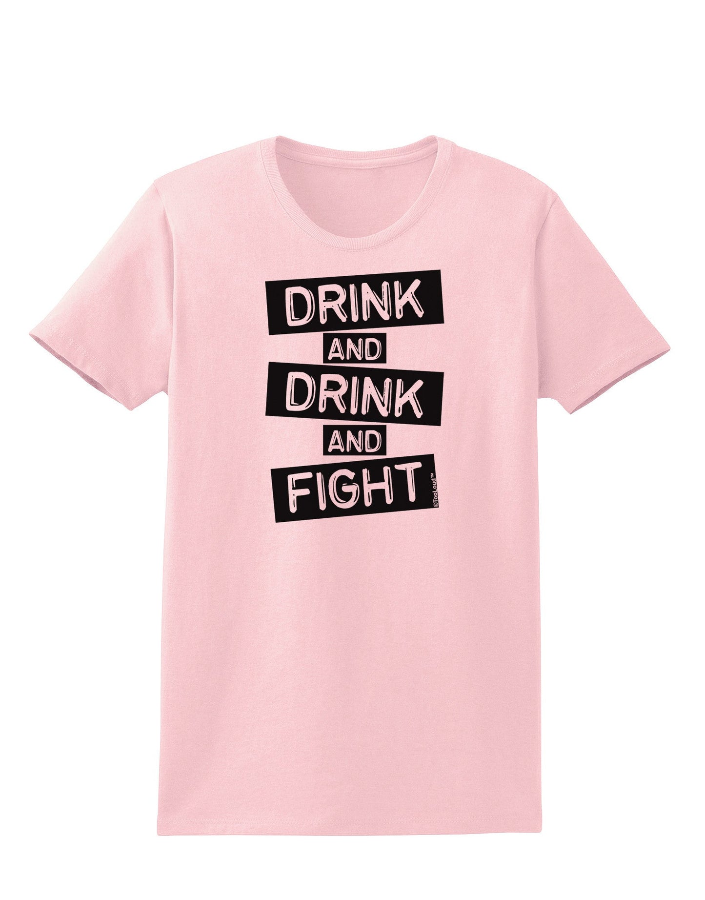Drink and Drink and Fight Womens T-Shirt-Womens T-Shirt-TooLoud-PalePink-X-Small-Davson Sales
