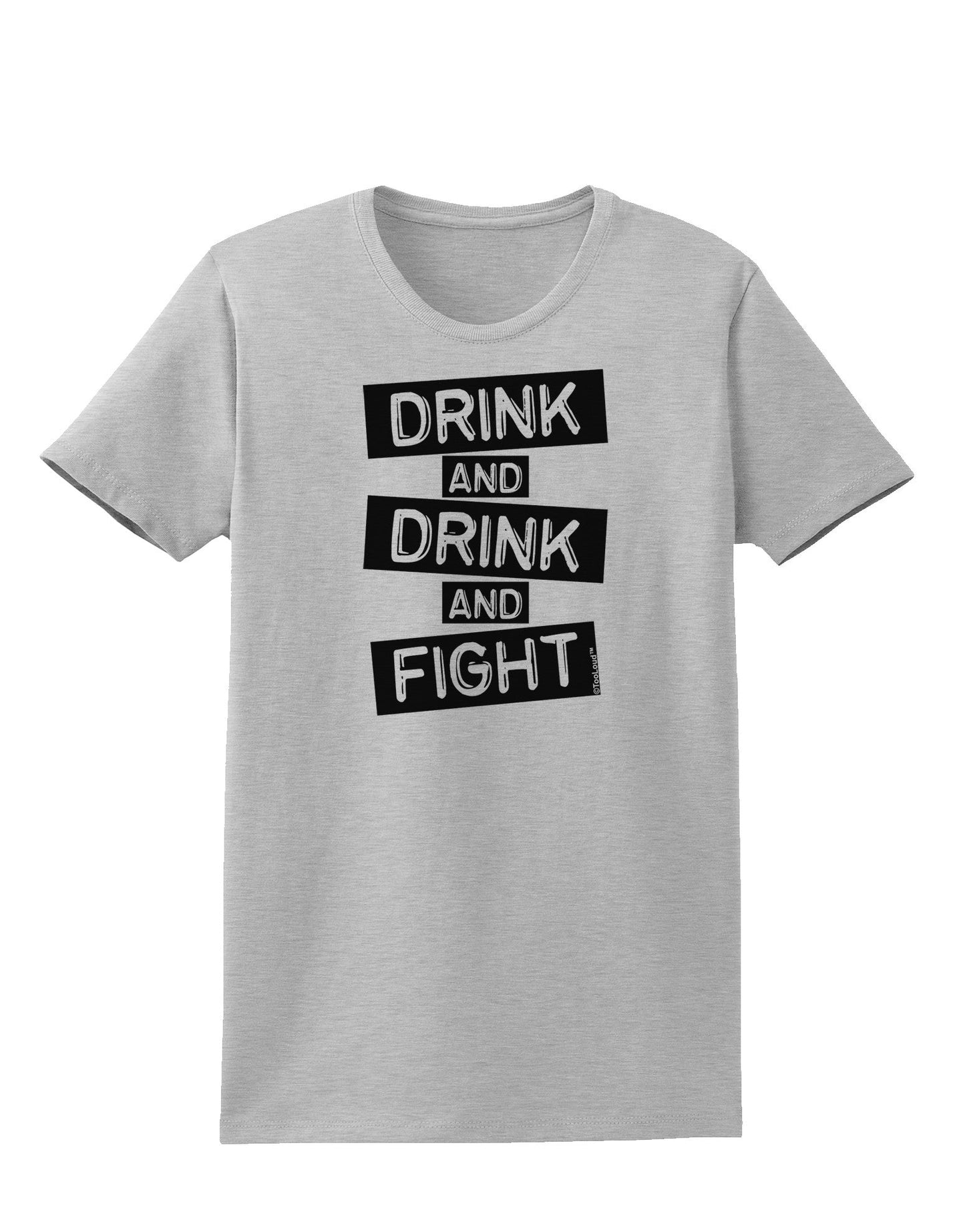 Drink and Drink and Fight Womens T-Shirt-Womens T-Shirt-TooLoud-AshGray-X-Small-Davson Sales