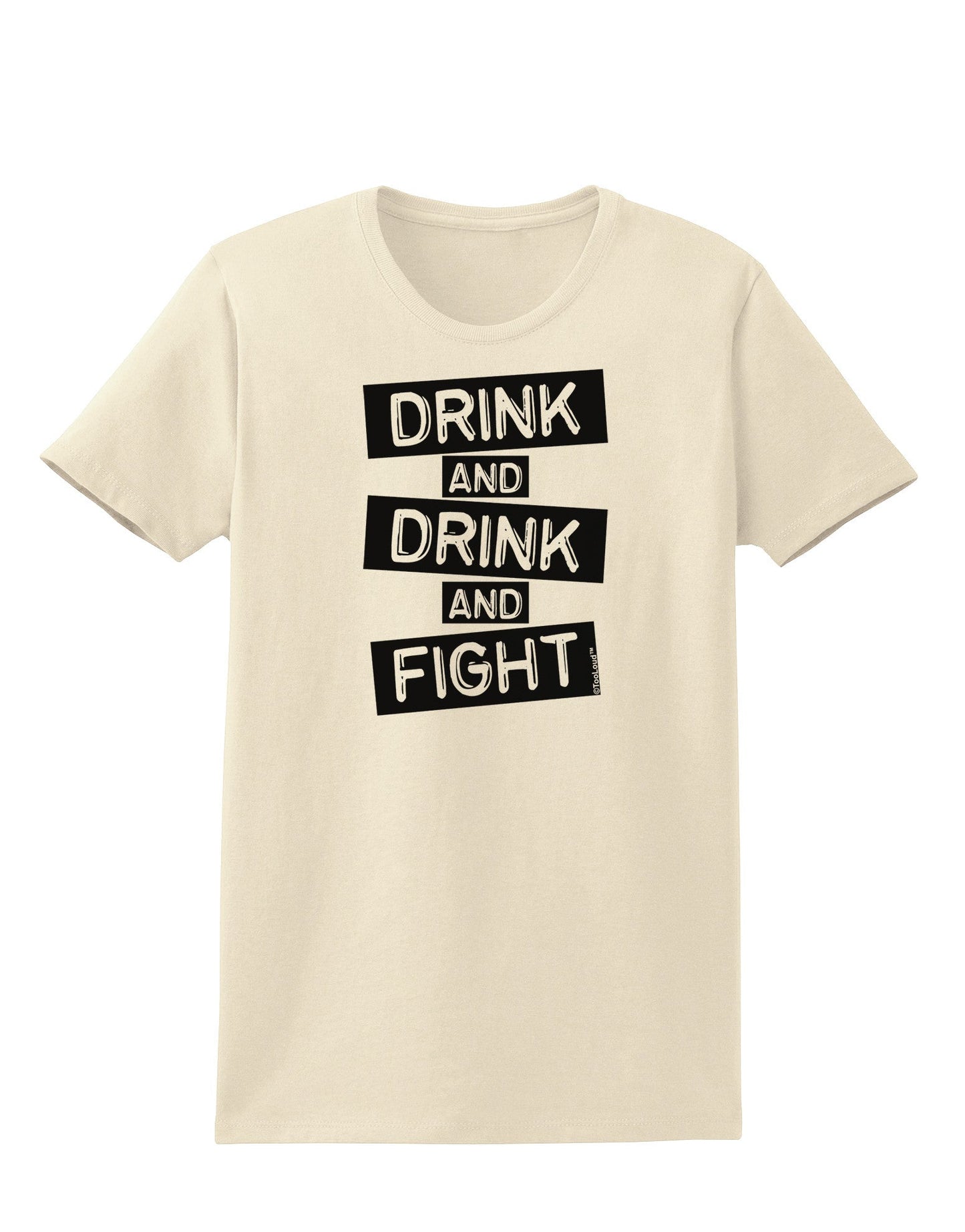 Drink and Drink and Fight Womens T-Shirt-Womens T-Shirt-TooLoud-Natural-X-Small-Davson Sales