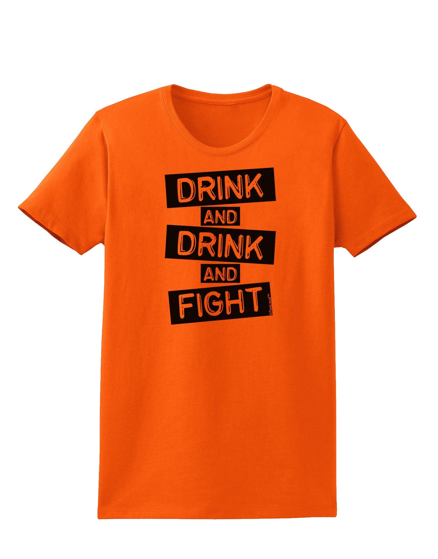 Drink and Drink and Fight Womens T-Shirt-Womens T-Shirt-TooLoud-Orange-X-Small-Davson Sales