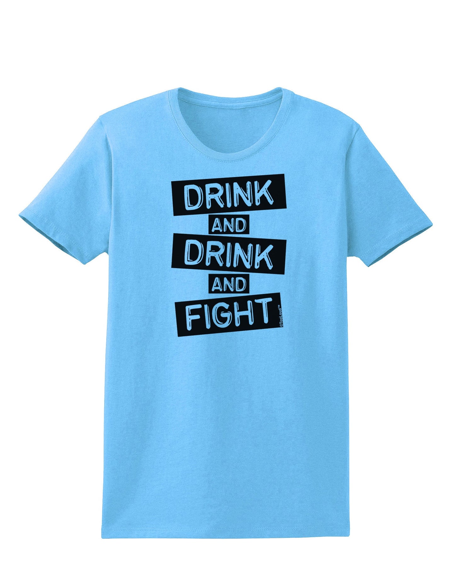 Drink and Drink and Fight Womens T-Shirt-Womens T-Shirt-TooLoud-Aquatic-Blue-X-Small-Davson Sales