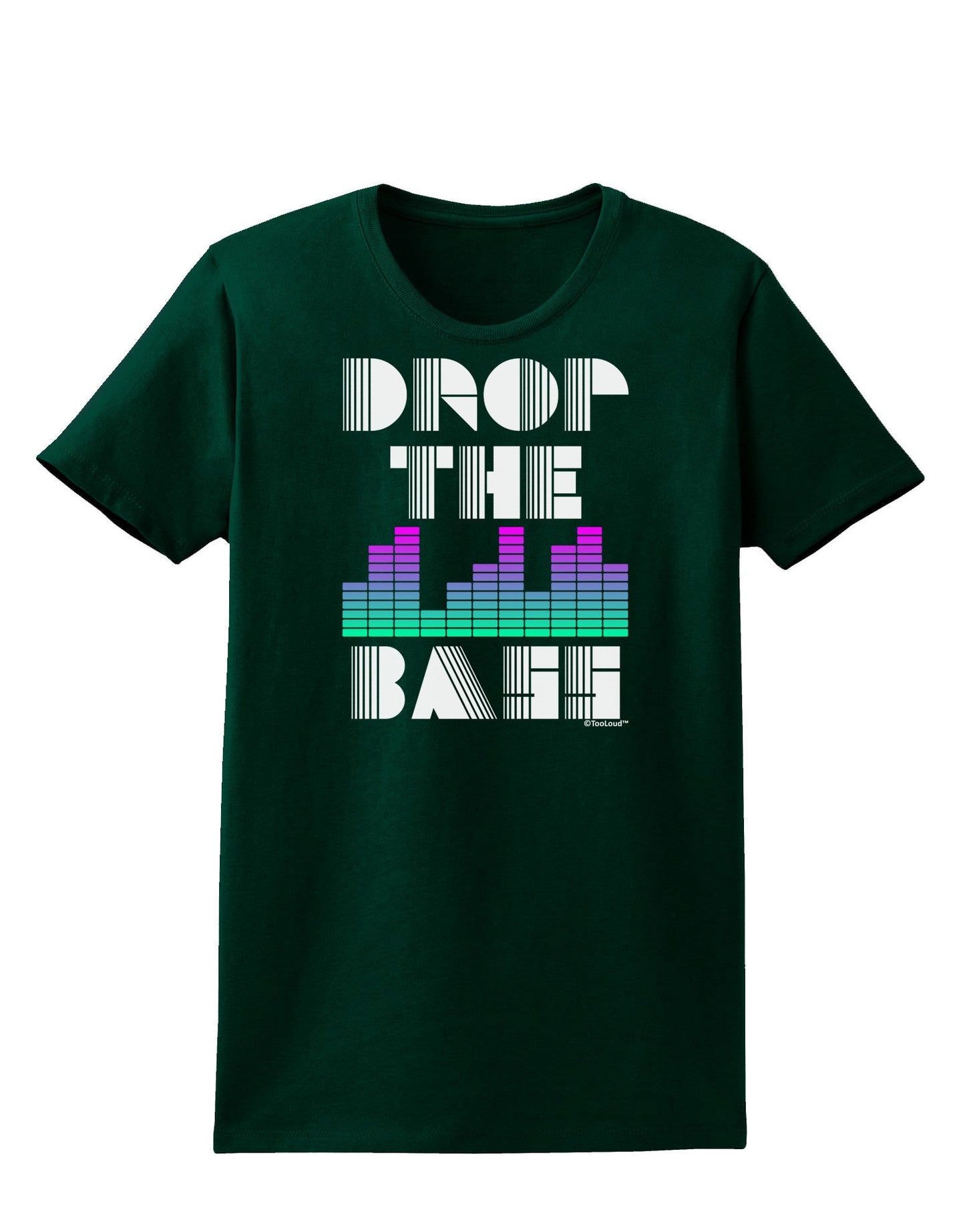 Drop the Bass Womens Dark T-Shirt-TooLoud-Forest-Green-Small-Davson Sales