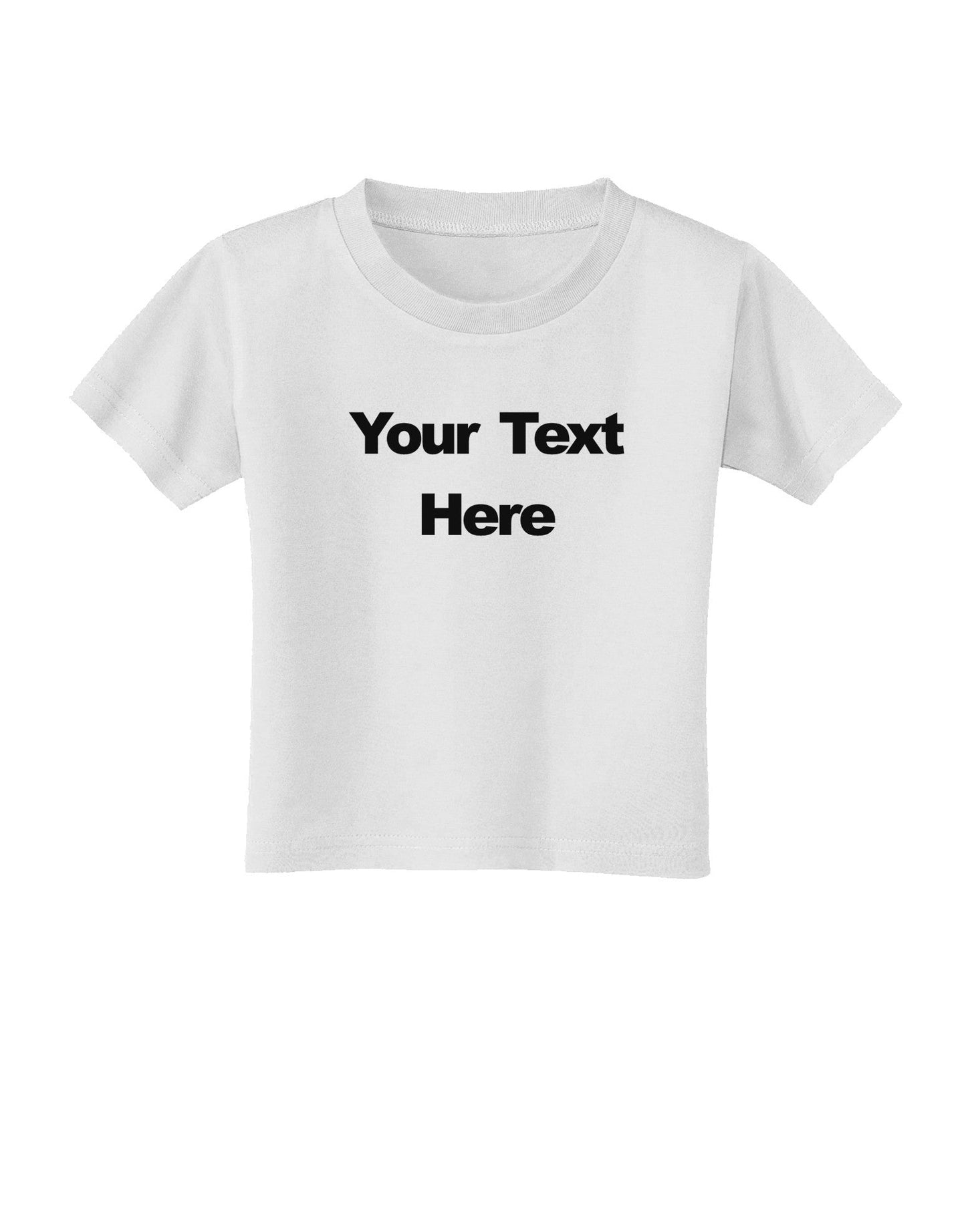 Enter Your Own Words Customized Text Toddler T-Shirt-Toddler T-Shirt-TooLoud-White-2T-Davson Sales