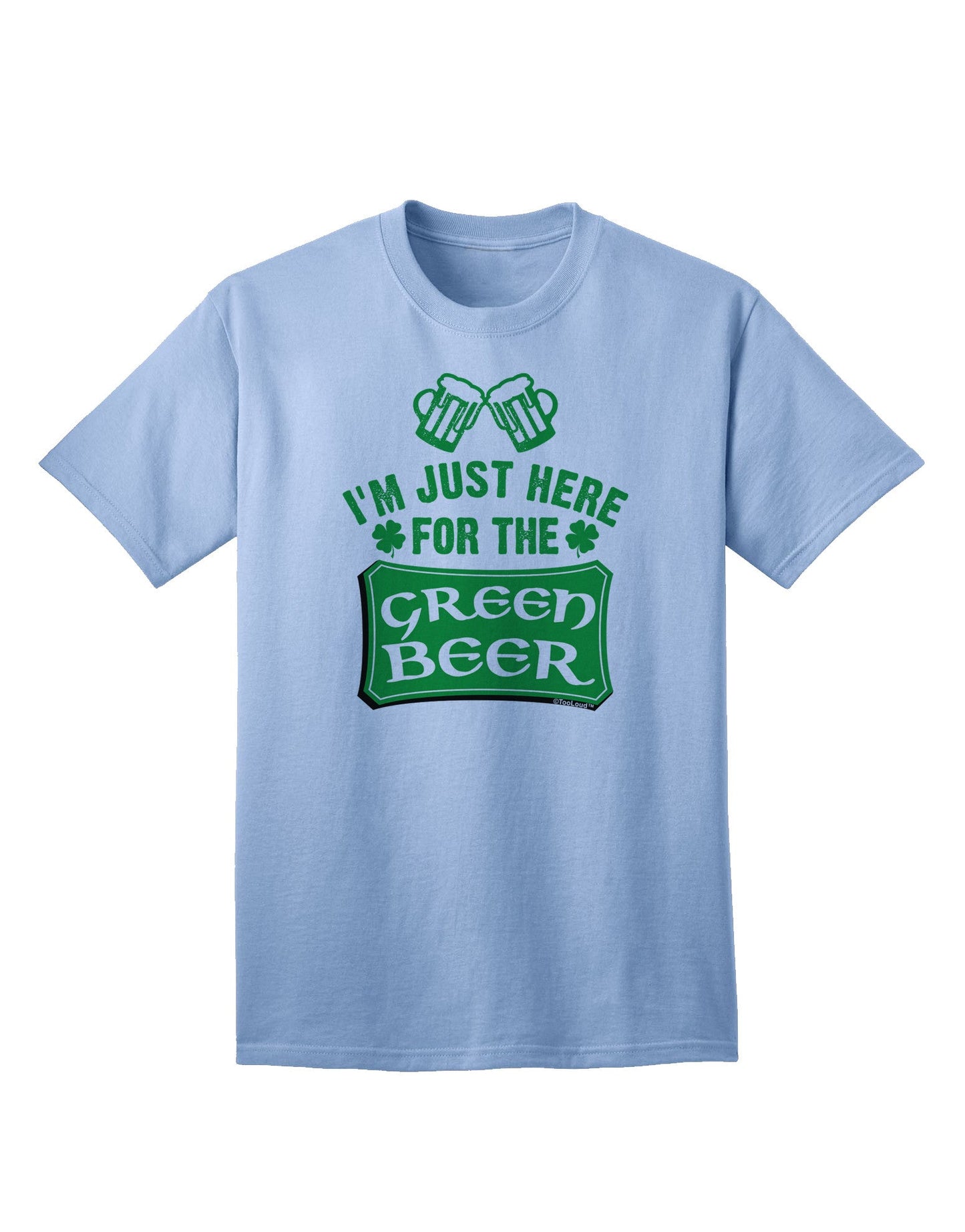 Exclusive Collection: 'Just Here For The Green Beer' Adult T-Shirt for the Fun-Loving Connoisseur-Mens T-shirts-TooLoud-Light-Blue-Small-Davson Sales