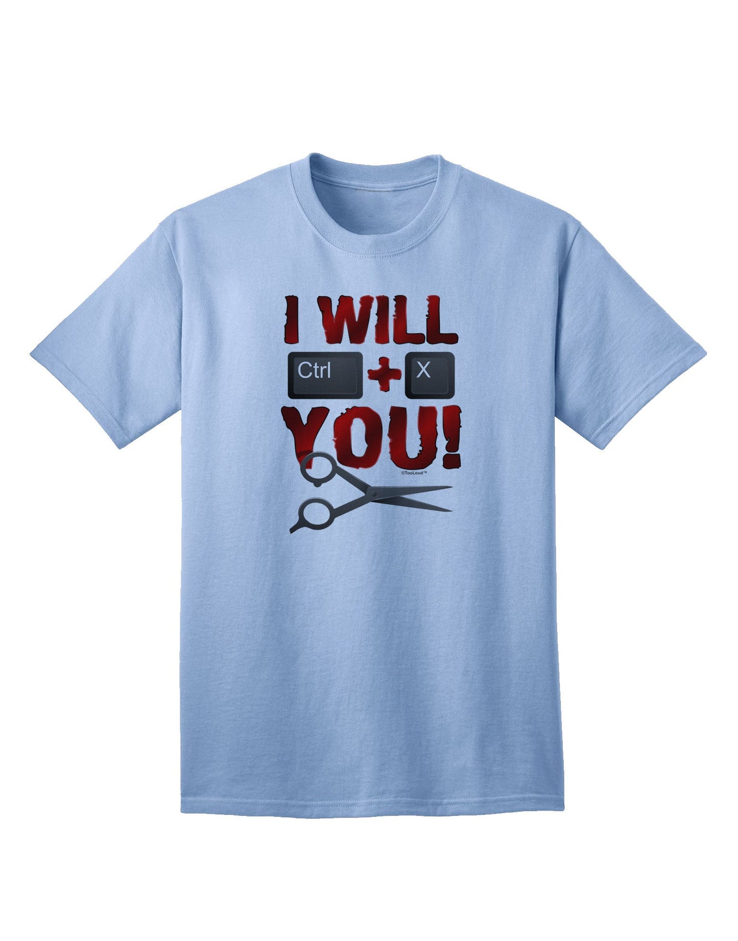 Expressive 'I Will Ctrl X You' Adult T-Shirt - A Statement Piece for the Modern Individual-Mens T-shirts-TooLoud-Light-Blue-Small-Davson Sales