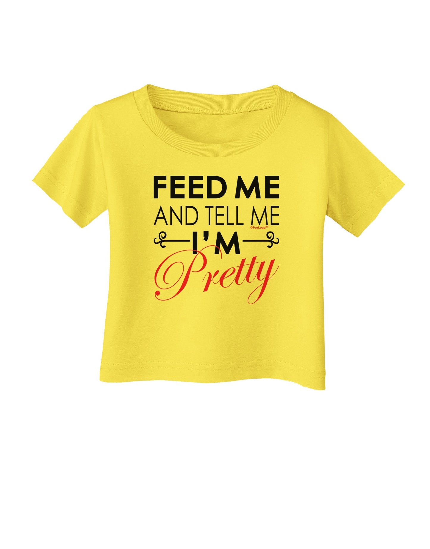 Feed Me and Tell Me I'm Pretty Infant T-Shirt-Infant T-Shirt-TooLoud-Yellow-06-Months-Davson Sales