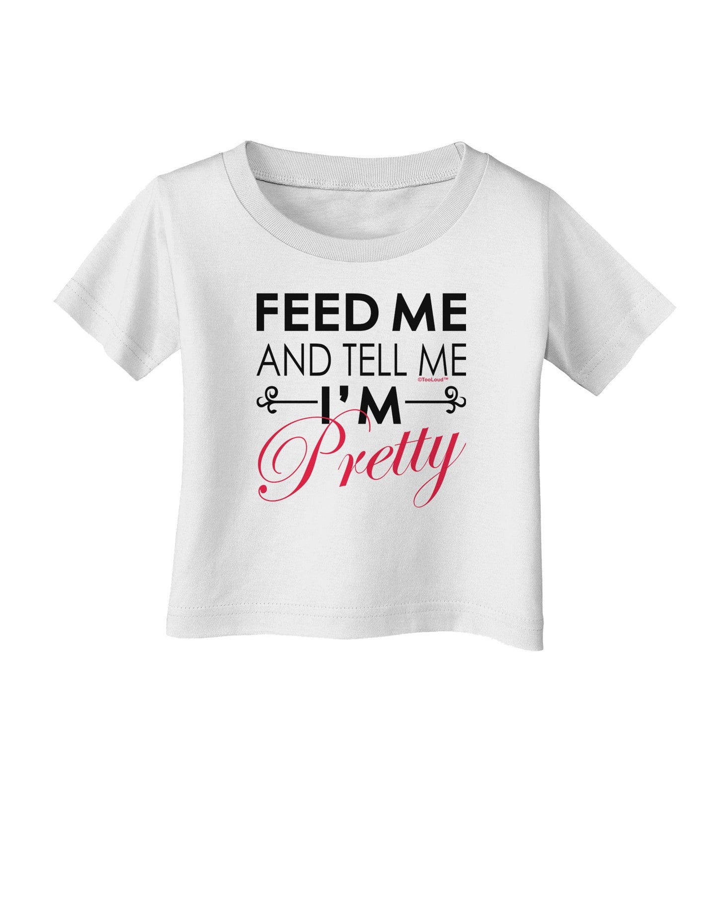 Feed Me and Tell Me I'm Pretty Infant T-Shirt-Infant T-Shirt-TooLoud-White-06-Months-Davson Sales