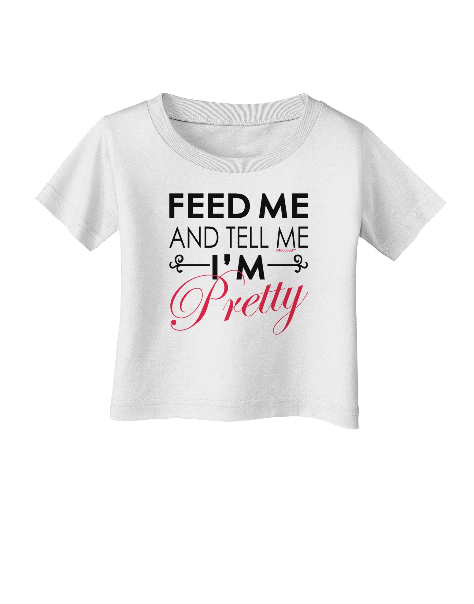 Feed Me and Tell Me I'm Pretty Infant T-Shirt-Infant T-Shirt-TooLoud-White-06-Months-Davson Sales